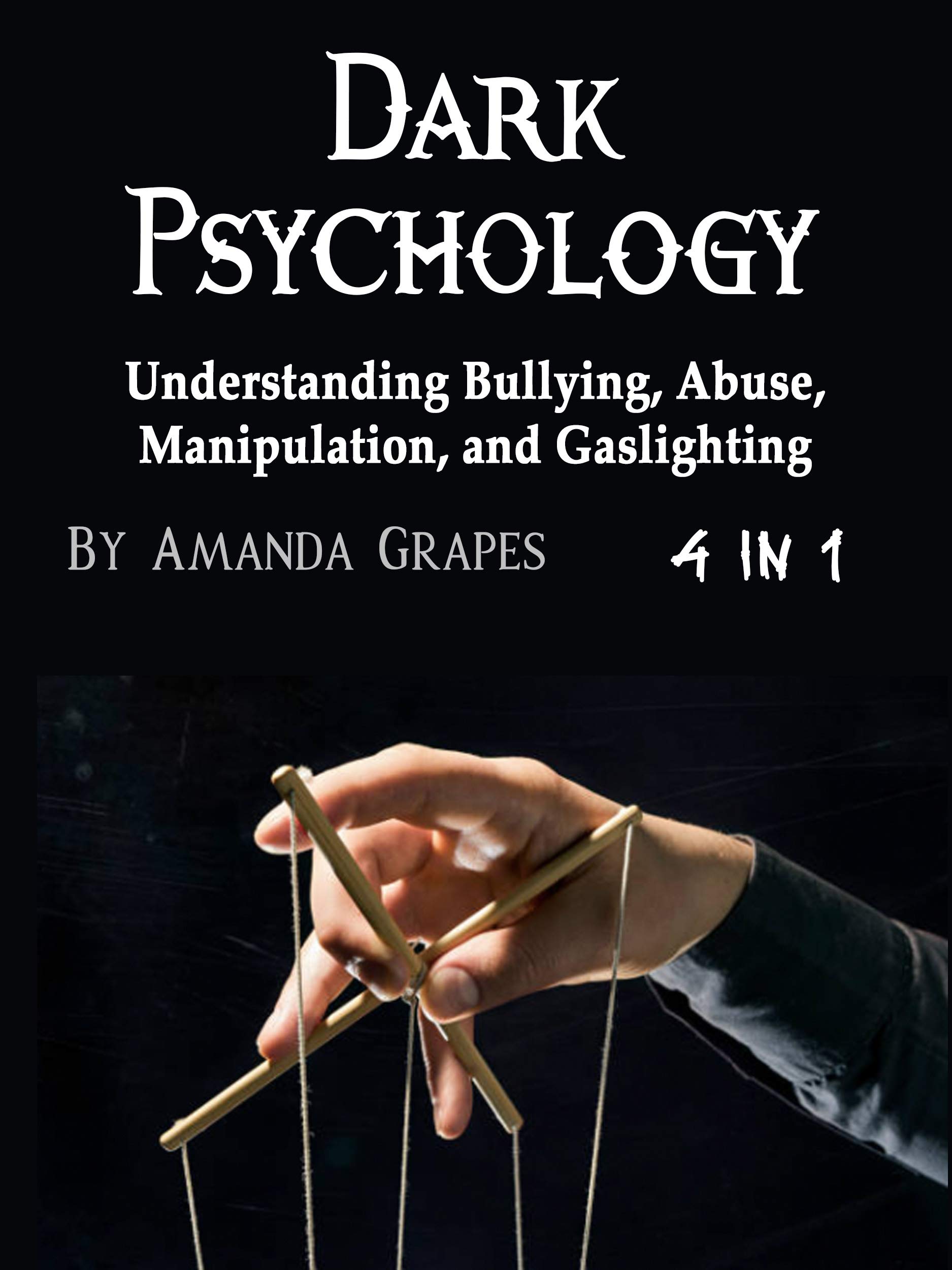 Dark Psychology: Understanding Bullying, Abuse, Manipulation, and ...
