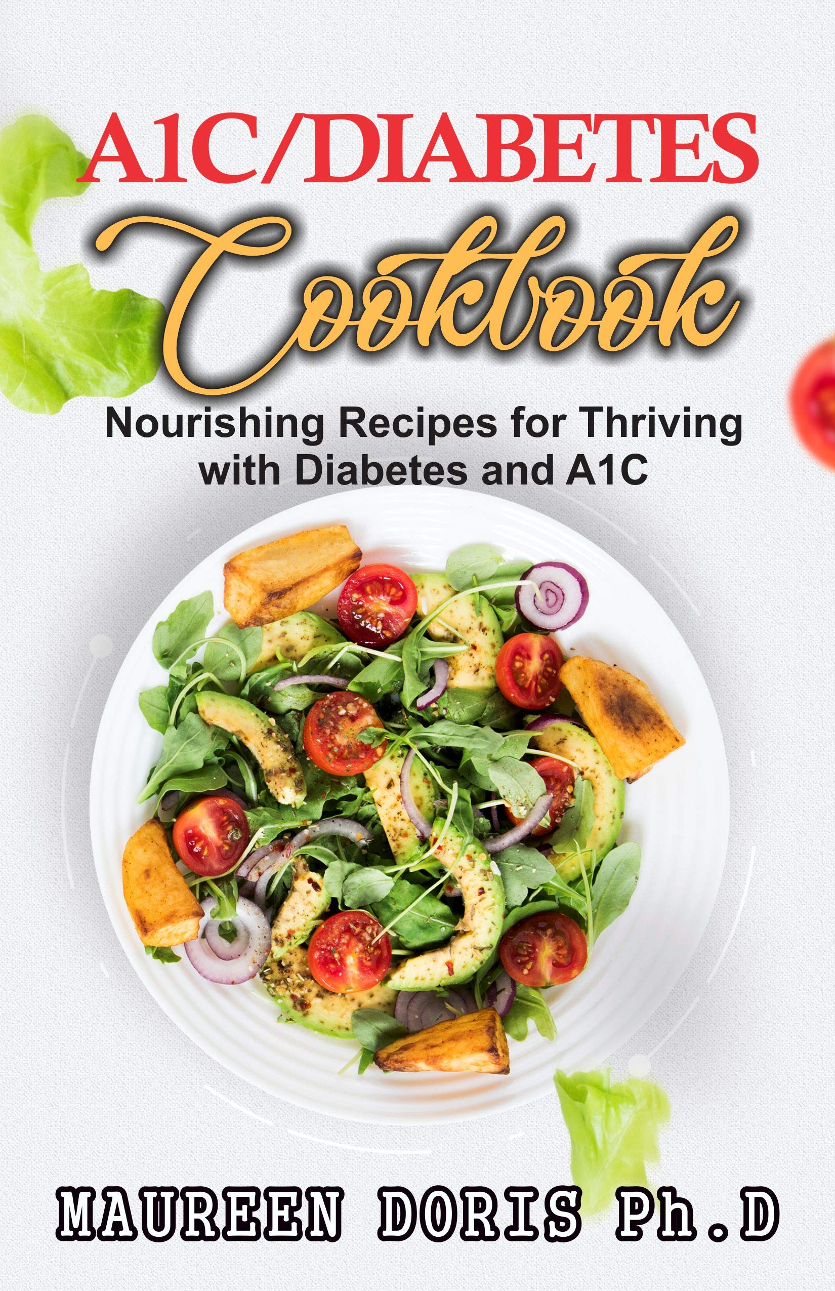A1C/DIABETES COOKBOOK Nourishing Recipes for Thriving with Diabetes