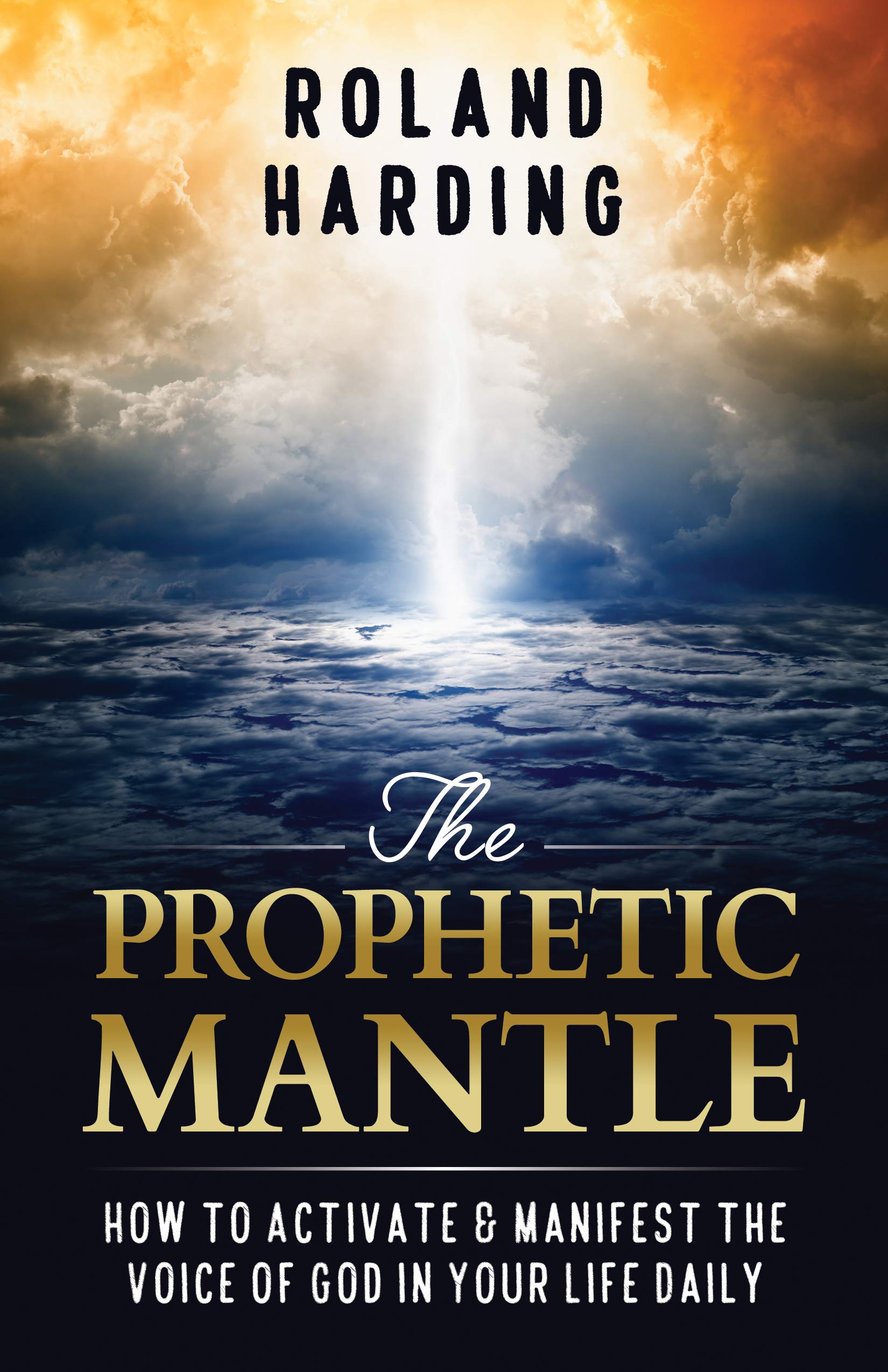 THE PROPHETIC MANTLE How to Activate & Manifest the Voice of God in