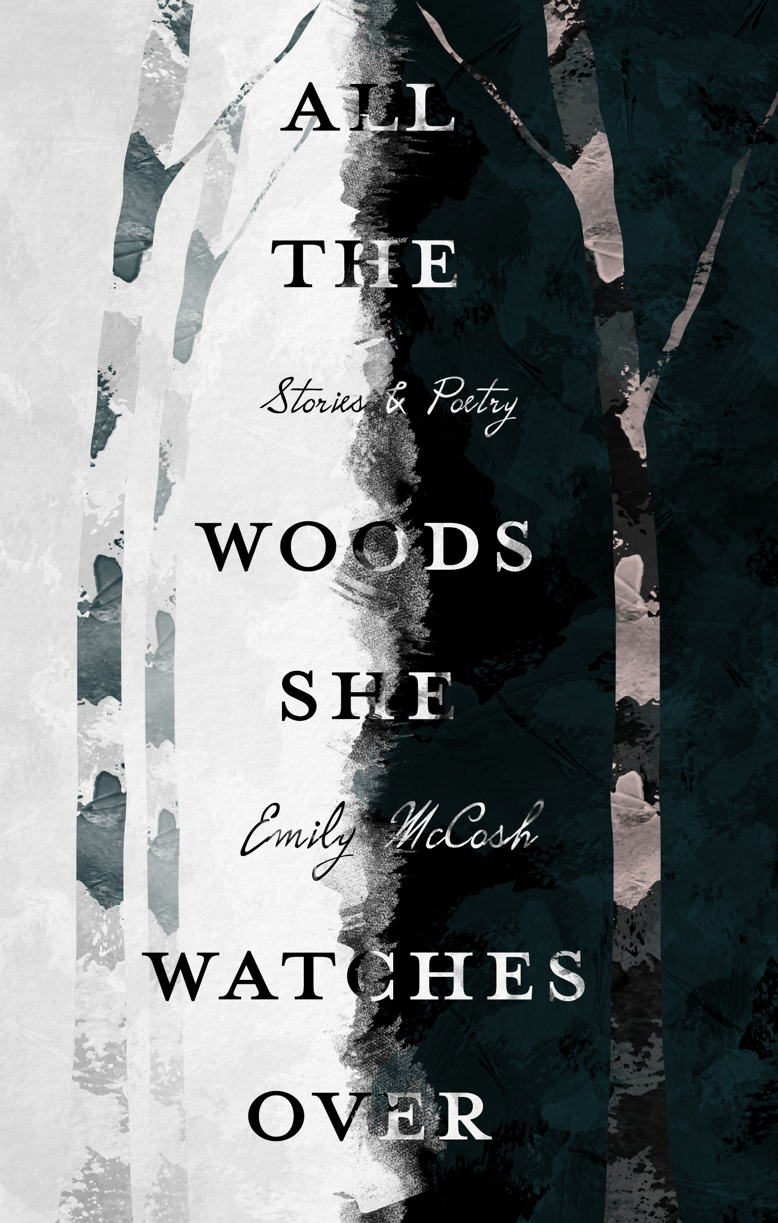 All the Woods She Watches Over: Stories & Poetry