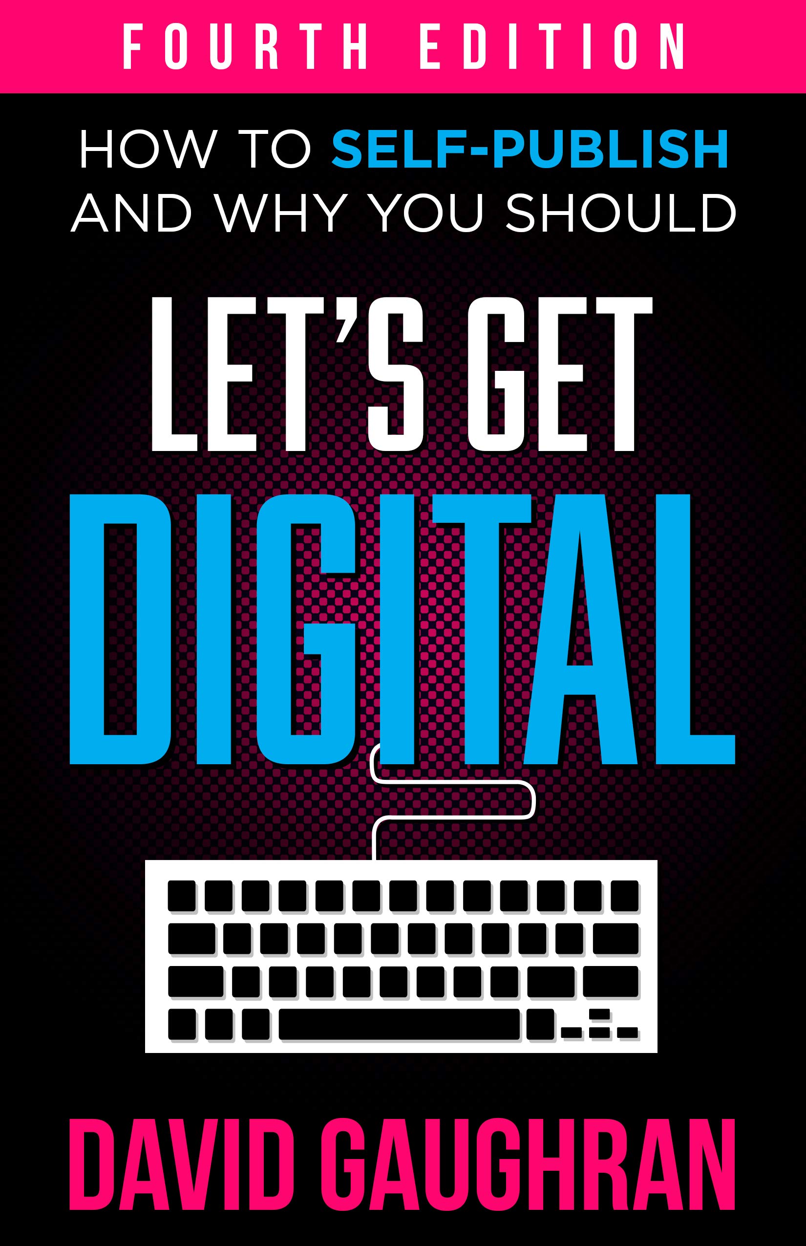 Let's Get Digital: How to Self-Publish, and Why You Should