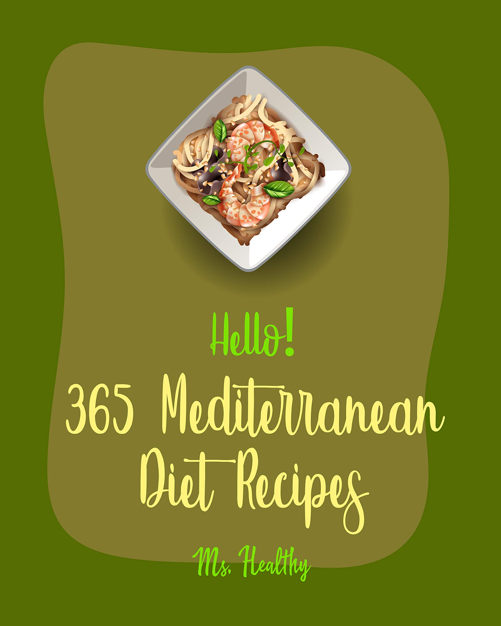 Hello! 365 Mediterranean Diet Recipes Best Mediterranean Diet Cookbook