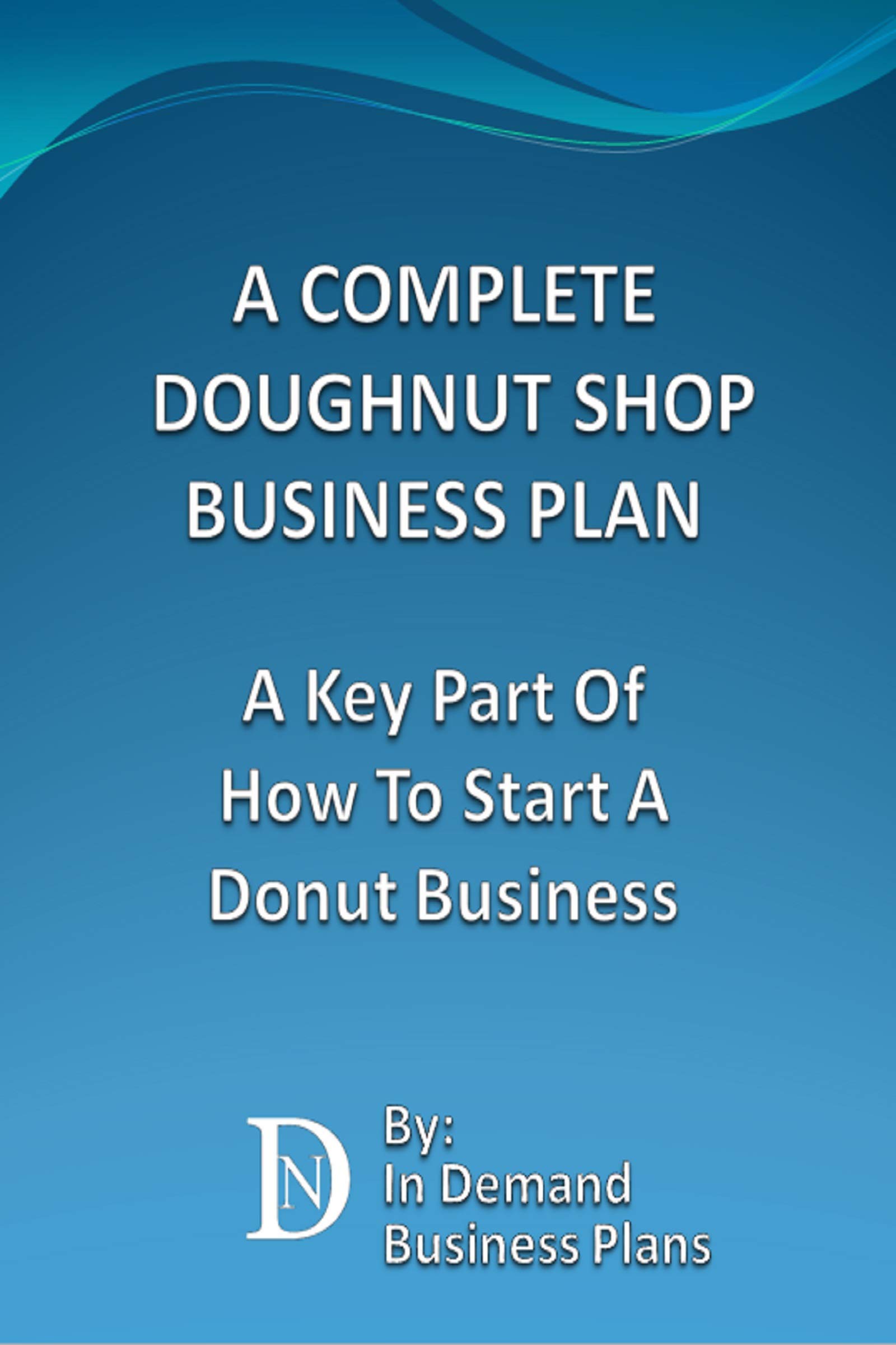 A Complete Doughnut Shop Business Plan A Key Part Of How To Start A