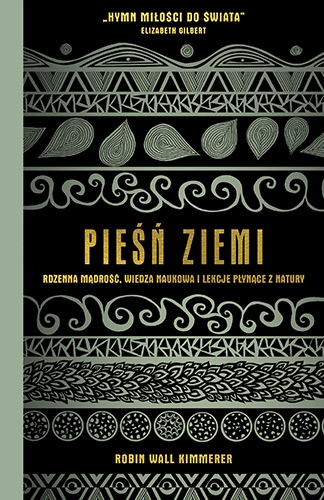 Pieśń Ziemi. Rdzenna mądrość, wiedza naukowa i lekcje płynące z natury