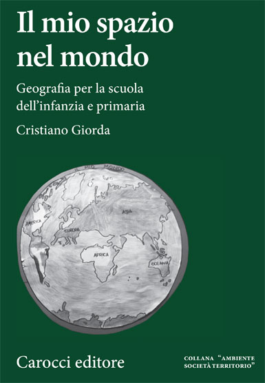 Il mio spazio nel mondo: Geografia per la scuola dell'infanzia e primaria