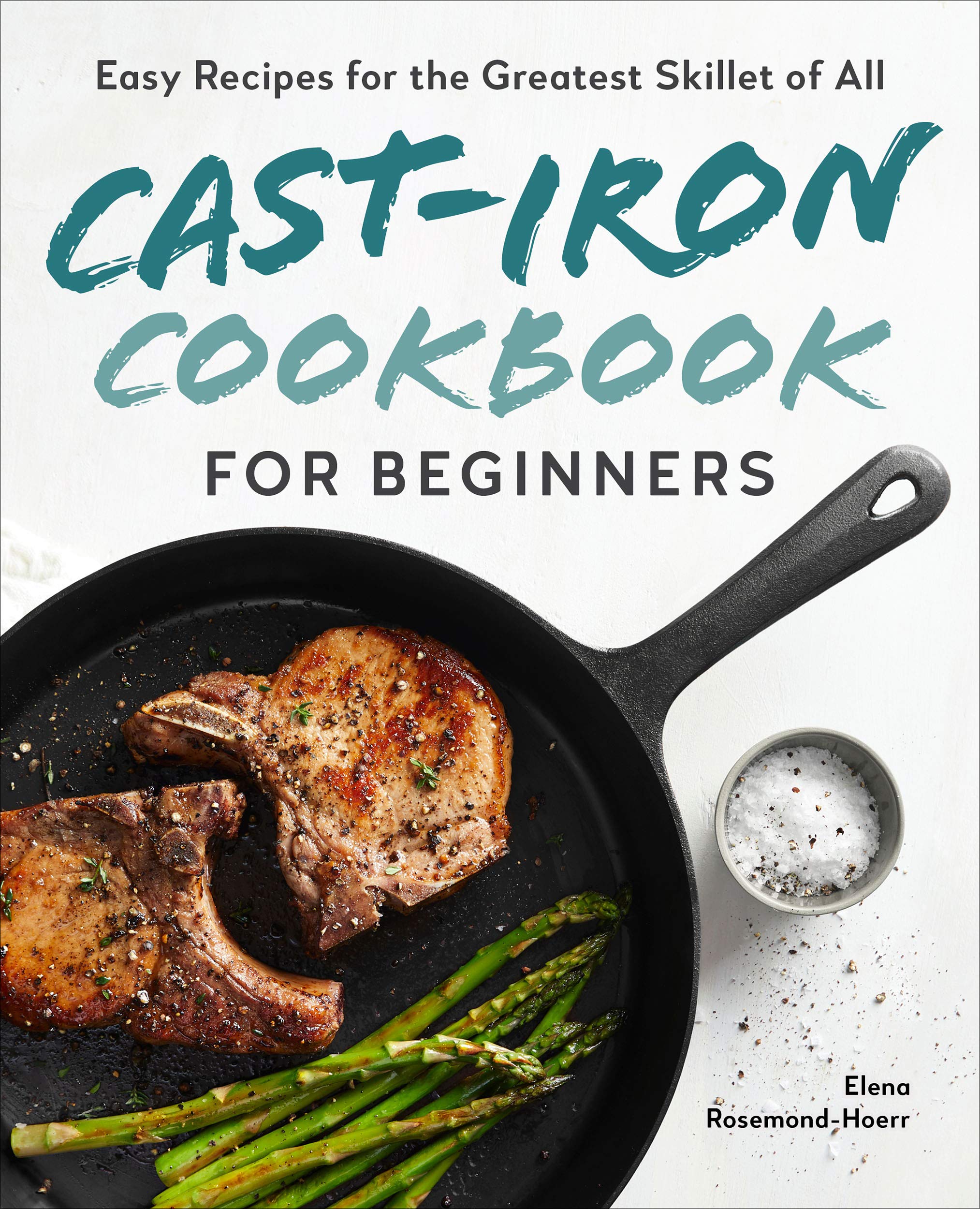 CastIron Cookbook for Beginners Easy Recipes for the Greatest Skillet