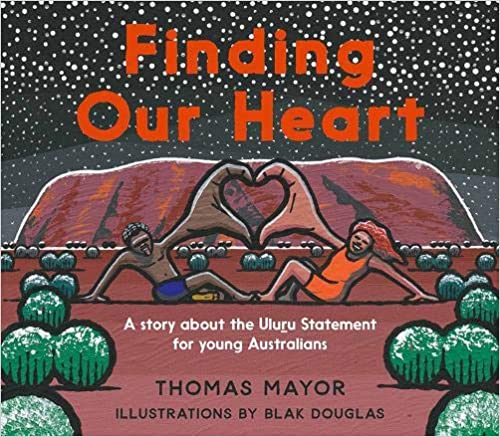 Finding Our Heart: A Story About the Uluru Statement for Young Australians