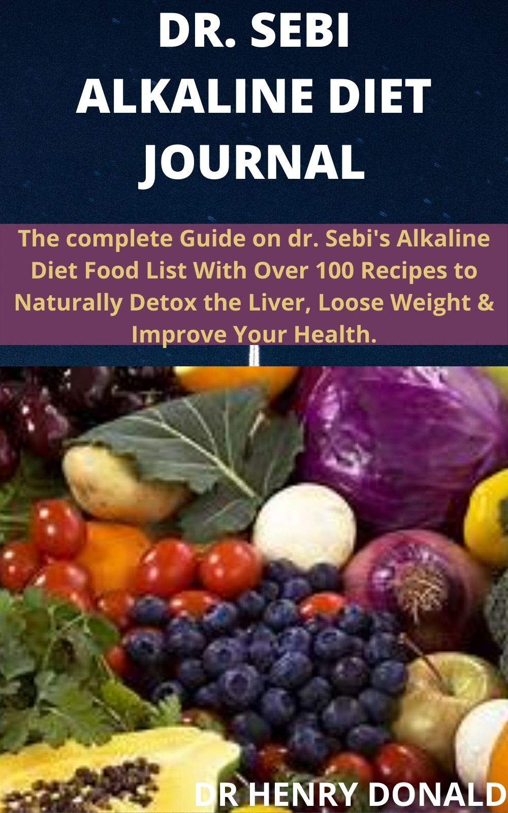 DR. SEBI ALKALINE DIET JOURNAL: The complete guide on dr. sebi alkaline ...