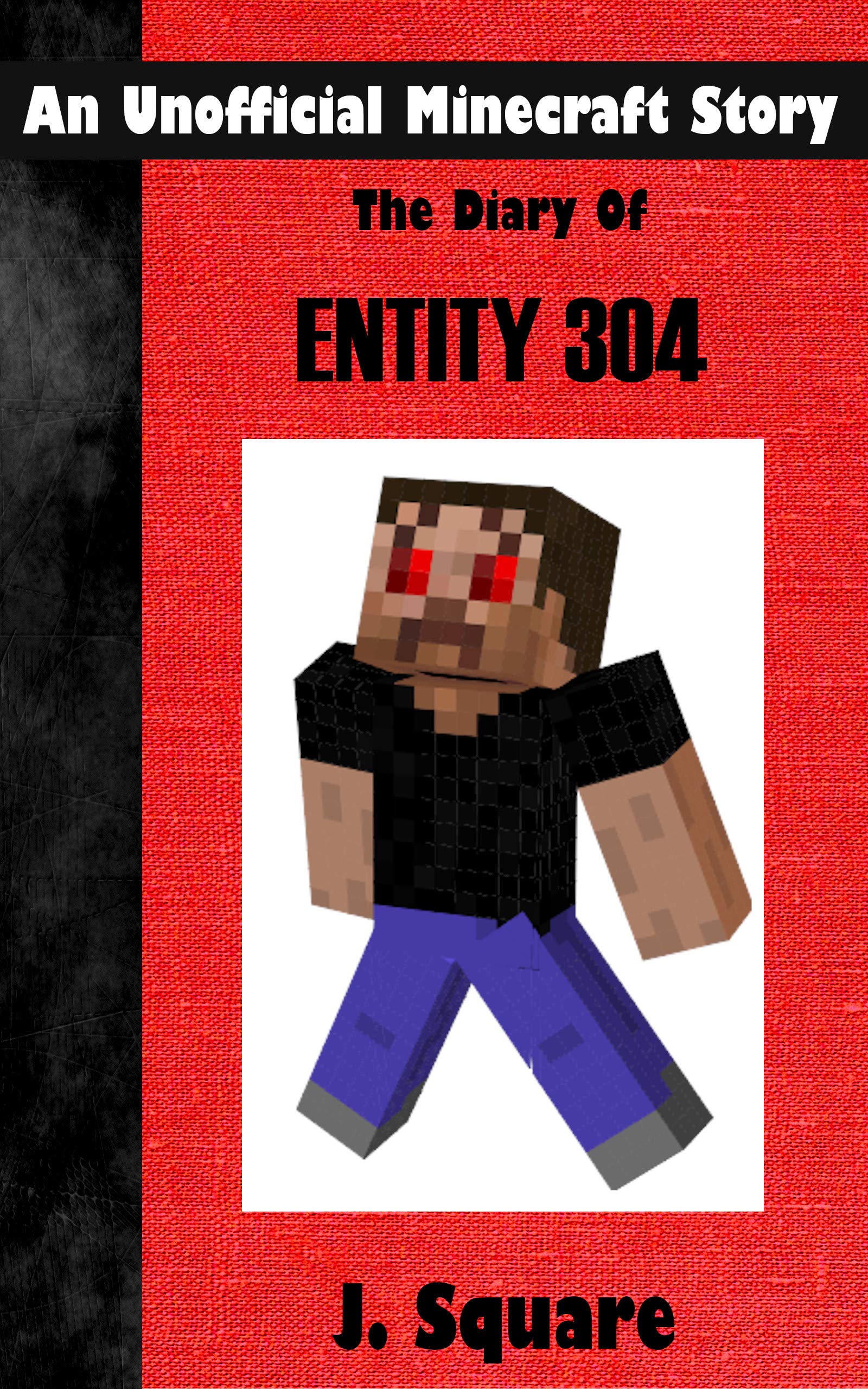 The Diary Of Entity 304: An Unofficial Minecraft Story