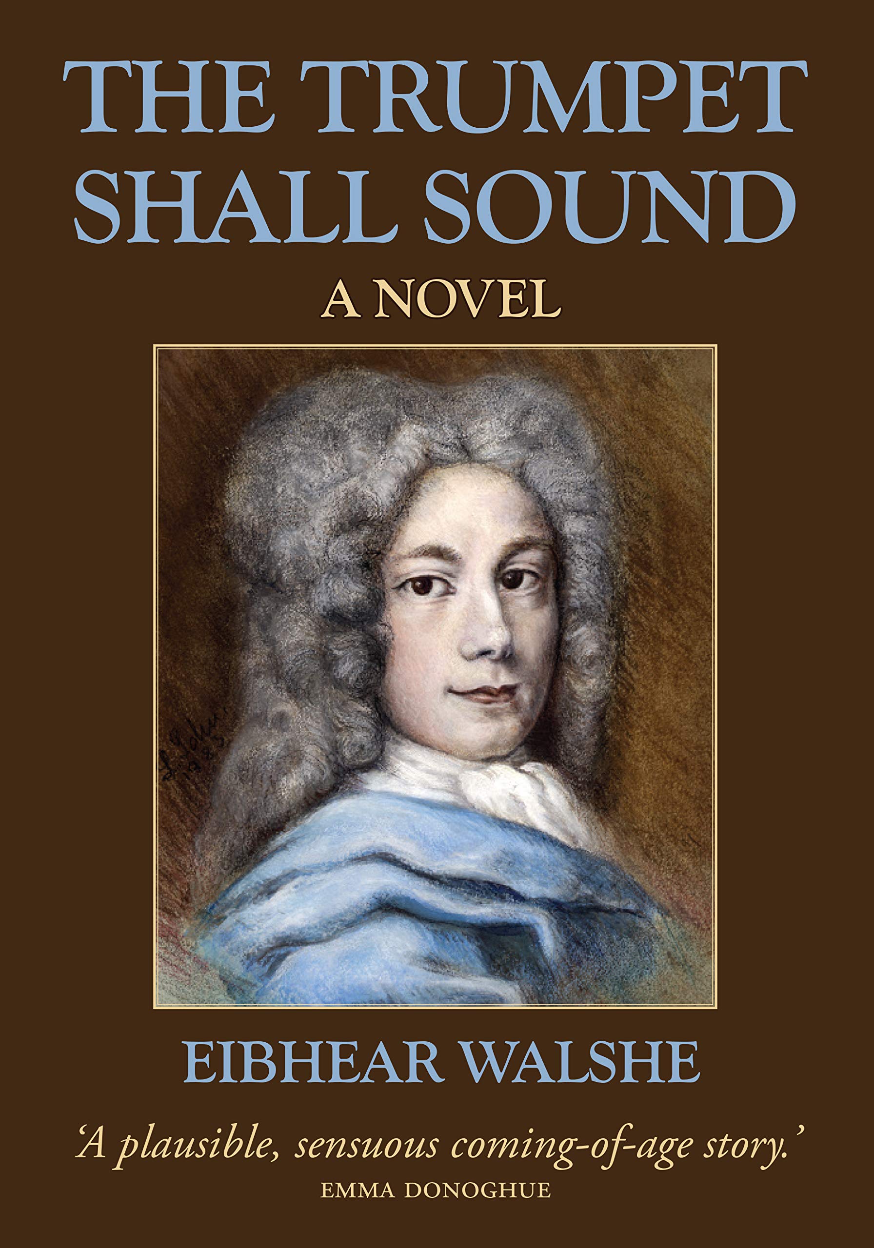 The Trumpet Shall Sound A Novel by Eibhear Walshe Goodreads