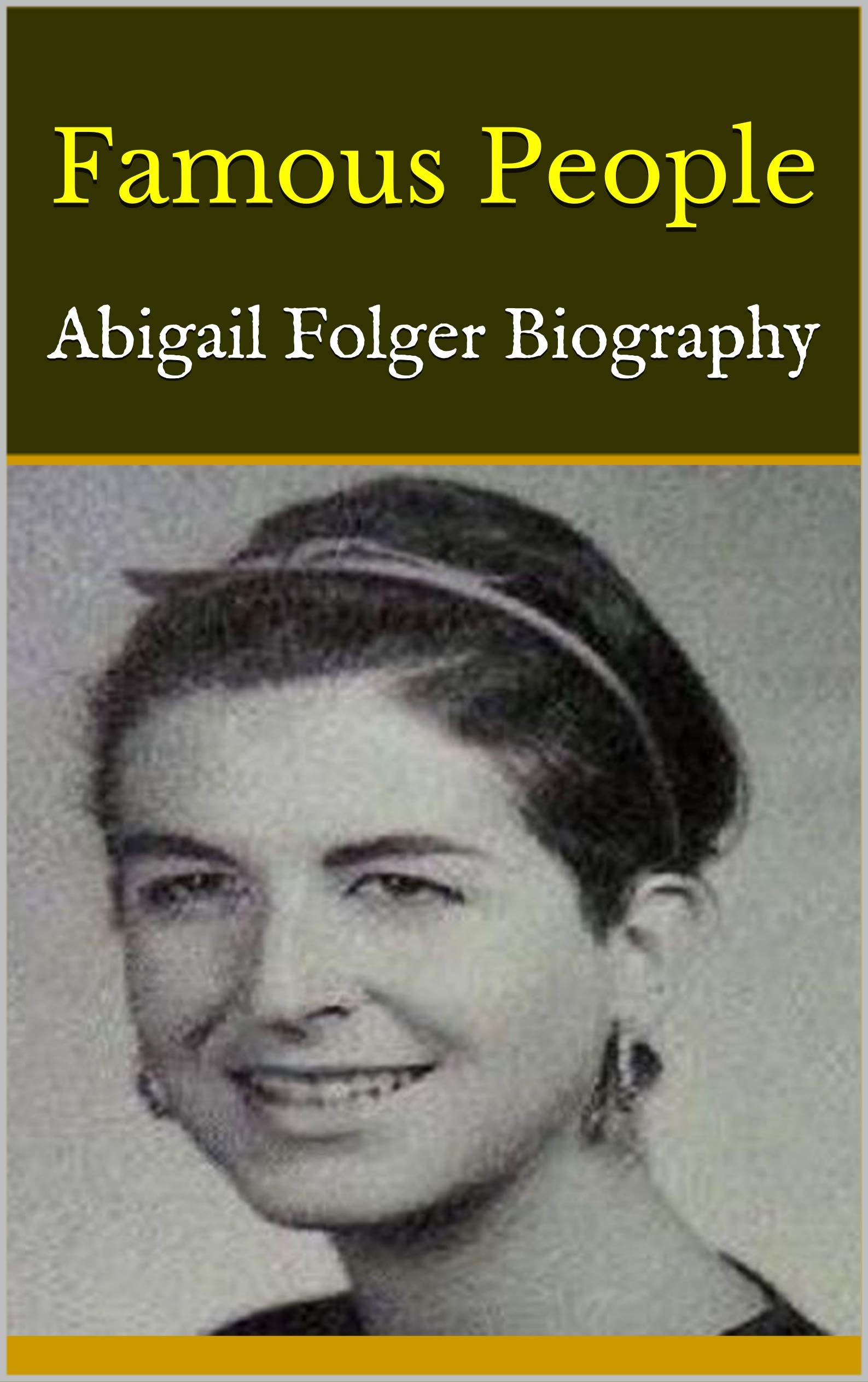 Famous People Abigail Folger Biography by Harvey Goodreads