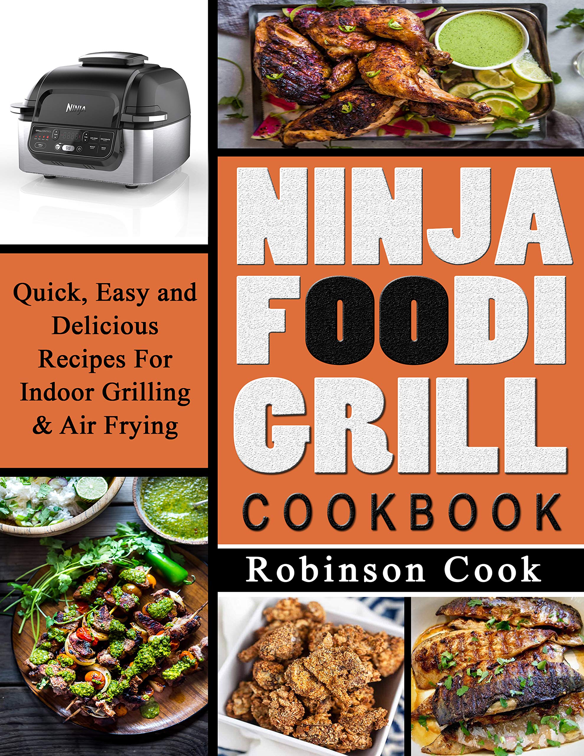 Ninja Foodi Grill Cookbook Quick, Easy and Delicious Recipes For Indoor Grilling & Air Frying