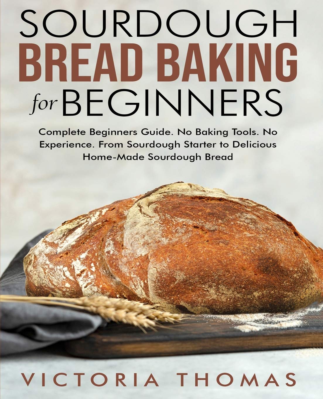 Sourdough Bread Baking for Beginners Complete Beginner's Guide. No
