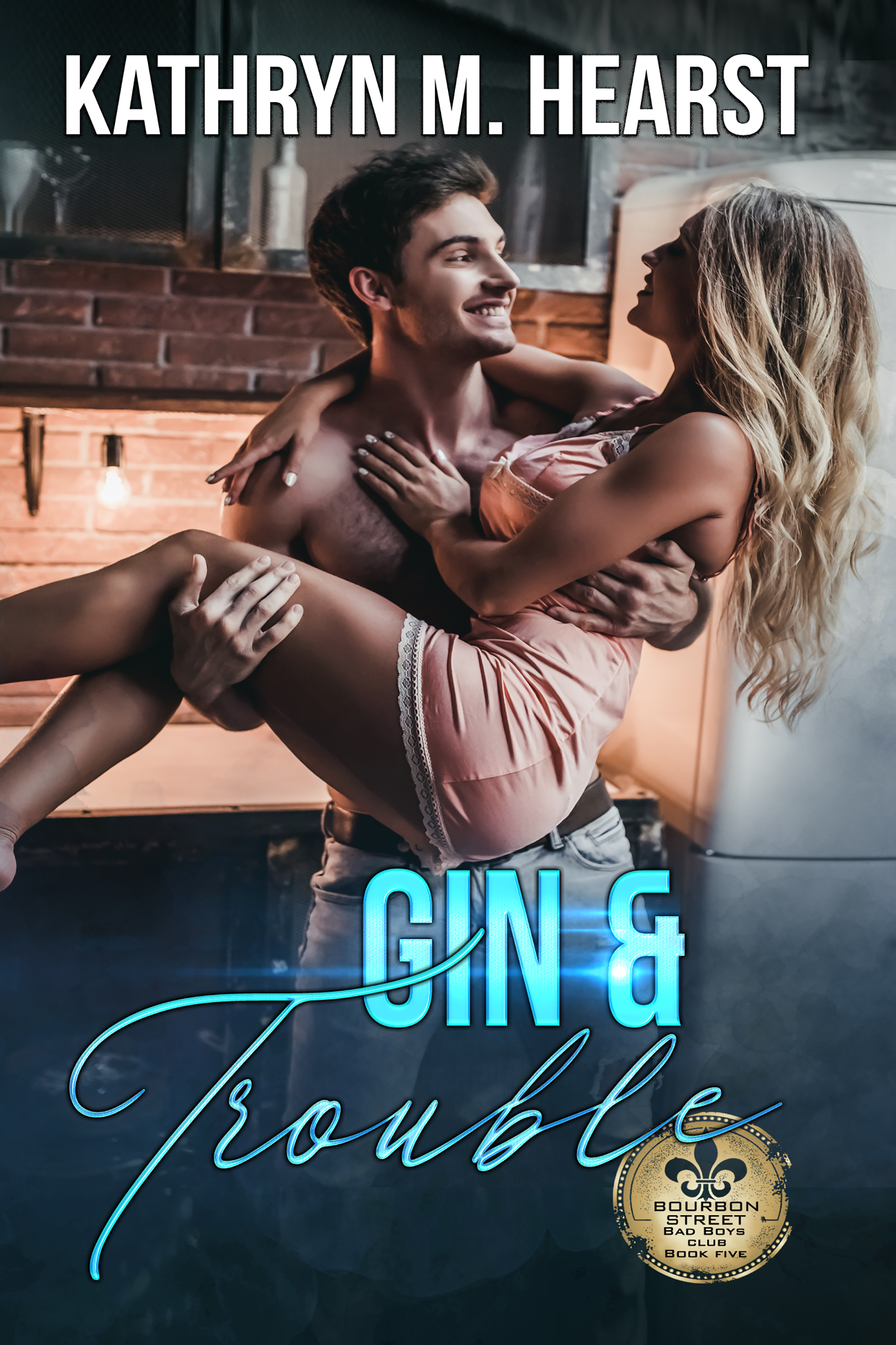 Gin & Trouble (Bourbon Street Bad Boys' Club 5) by Kathryn M. Hearst