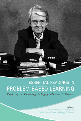 Essential Readings in Problem-Based Learning: Exploring and Extending the Legacy of Howard S. Barrows