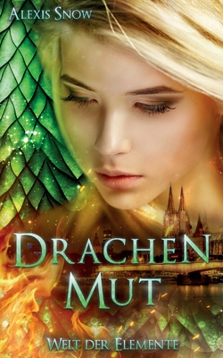 Drachenmut: Welt der Elemente 2 (German Edition) by Alexis Snow | Goodreads