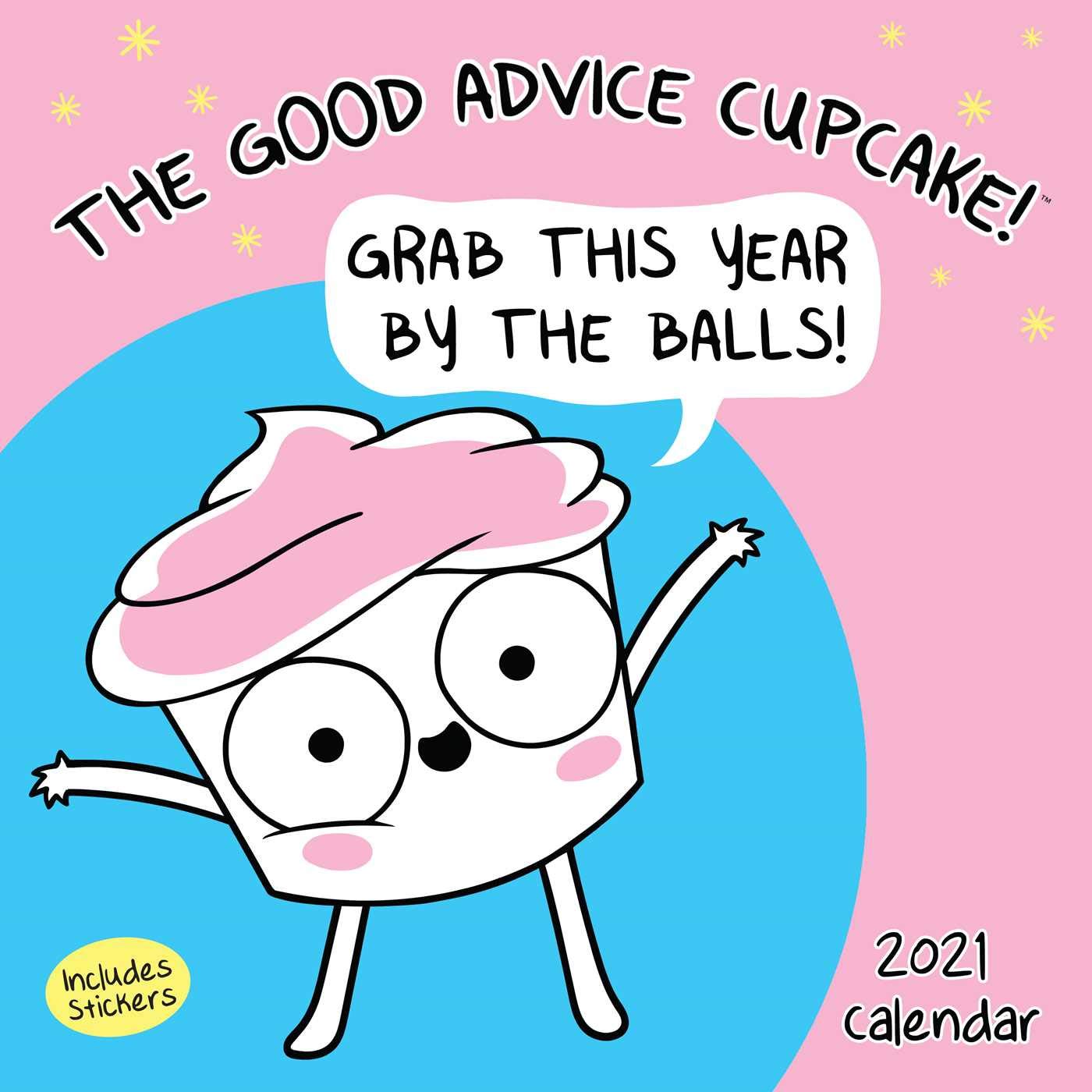 The Good Advice Cupcake 2021 Wall Calendar Grab This Year By the Balls Good Advice Cupcake Calendar 2025