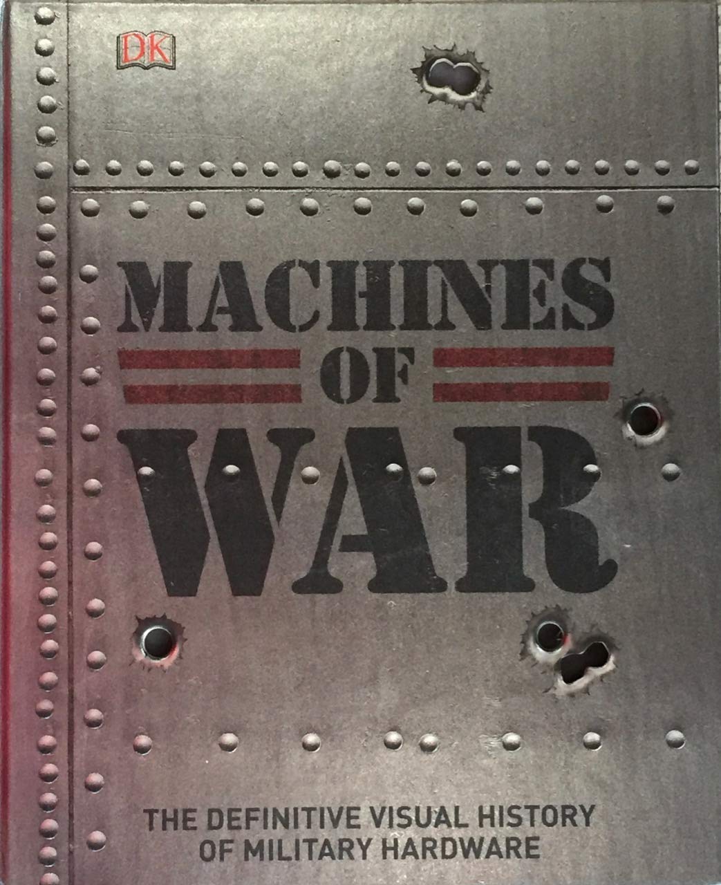 Combat Machines Document Machines of War: The Definitive Visual History of Military Hardware by ...