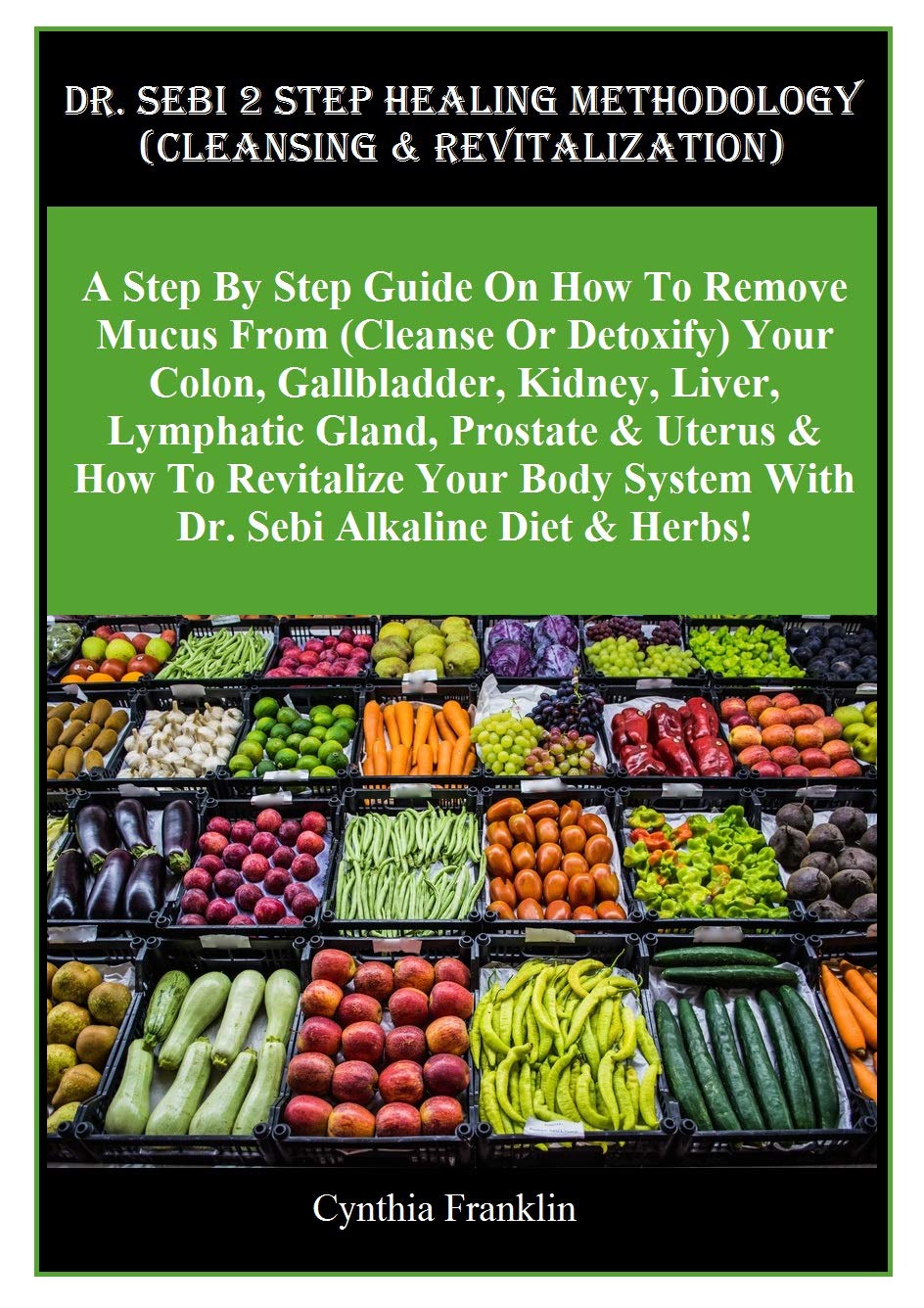 Dr. Sebi 2 Step Healing Methodology (Cleansing & Revitalization): A