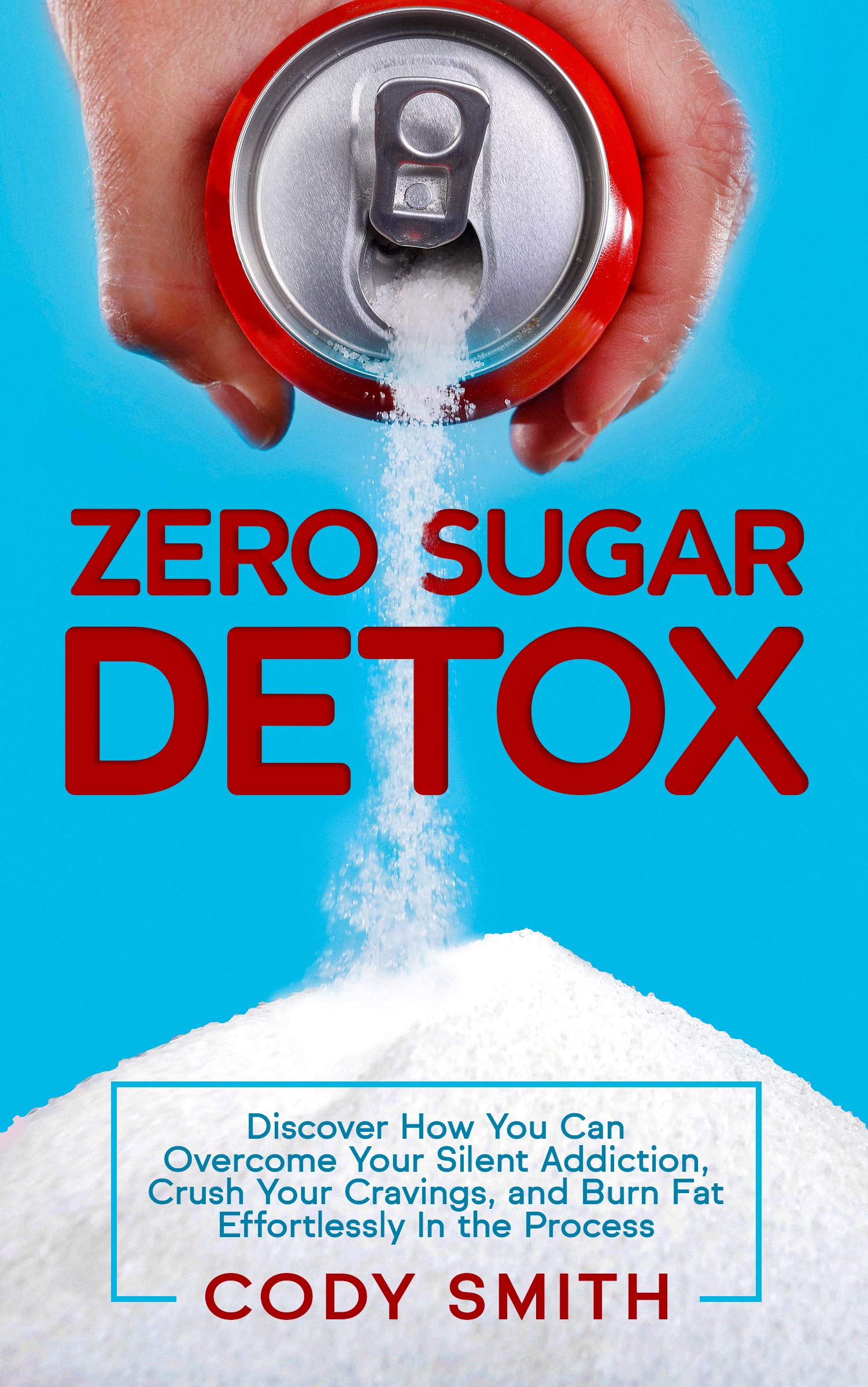 Zero Sugar Detox Discover How You Can Your Silent Addiction