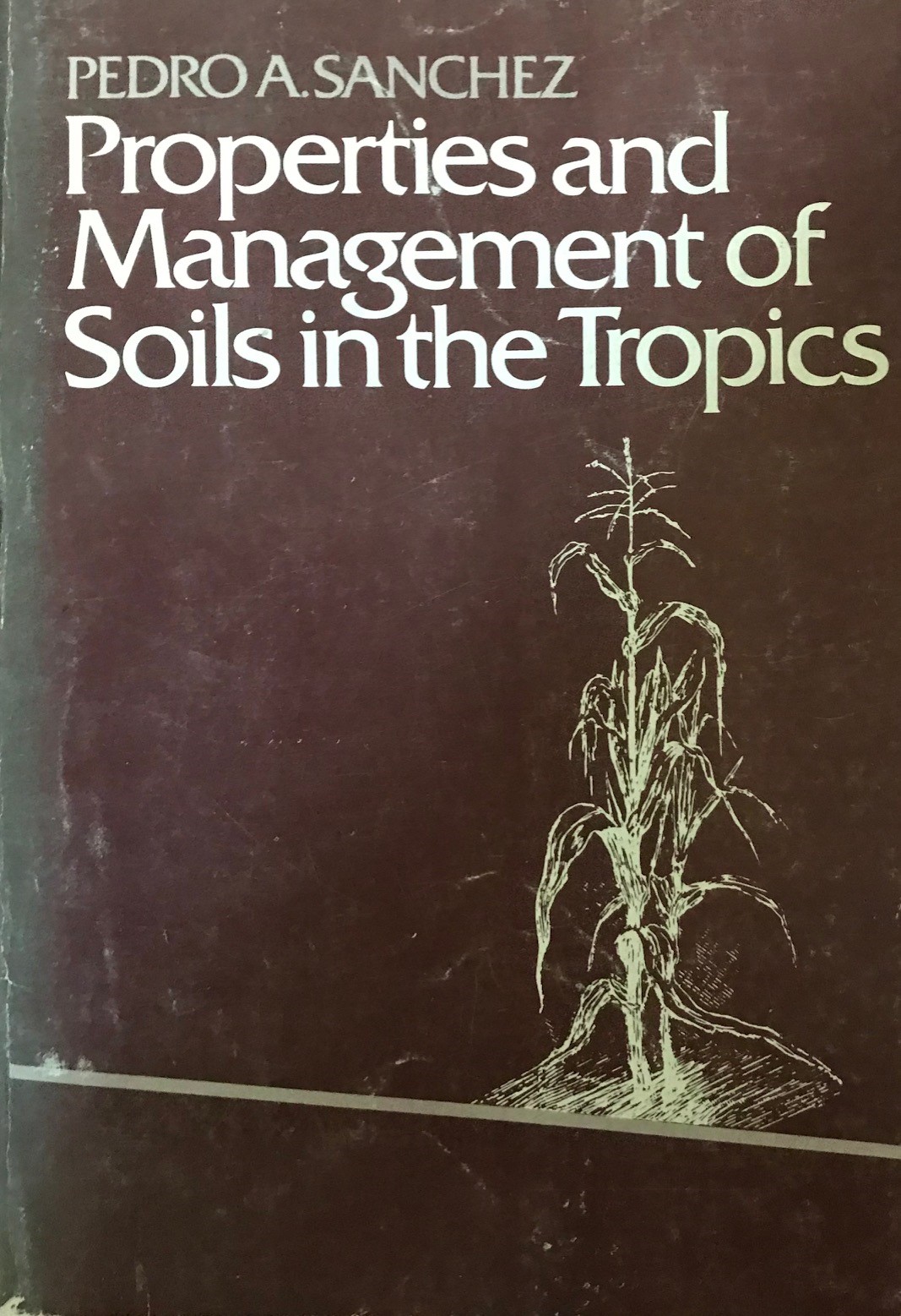 Properties and Management of Soils in the Tropics by Pedro A. Sanchez