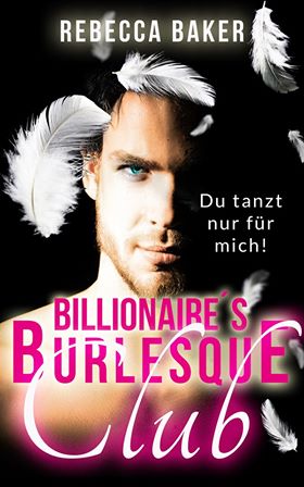 Billionaire's Burlesque Club - Du tanzt nur für mich