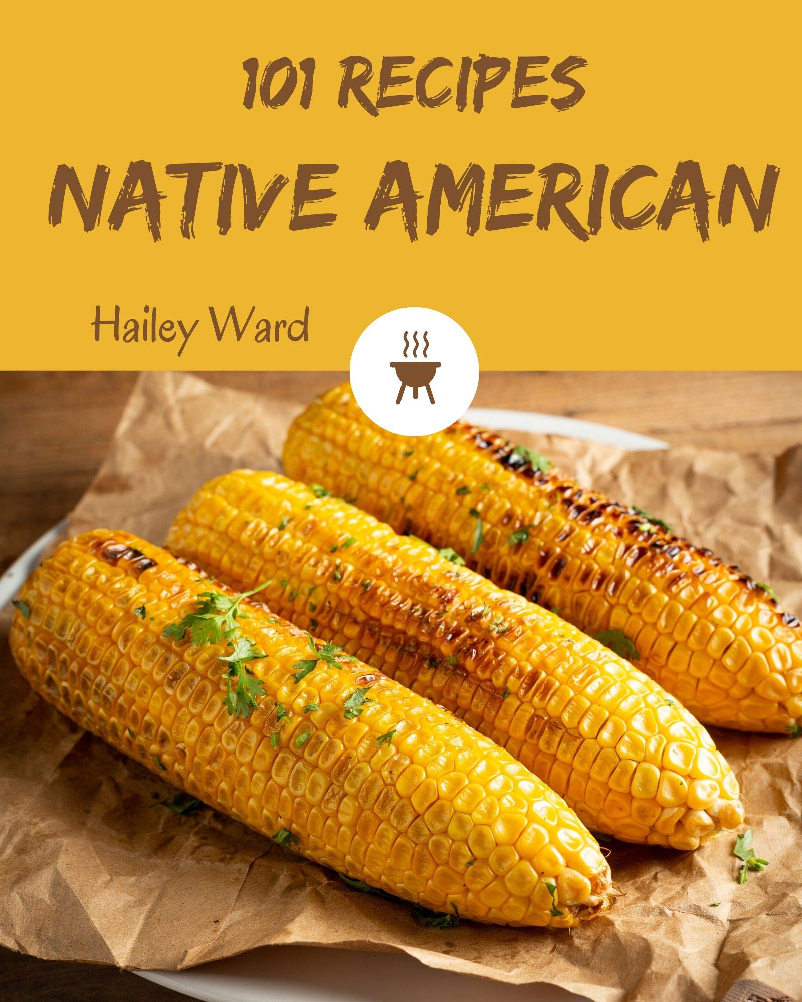 101 Native American Recipes: Save Your Cooking Moments with Native
