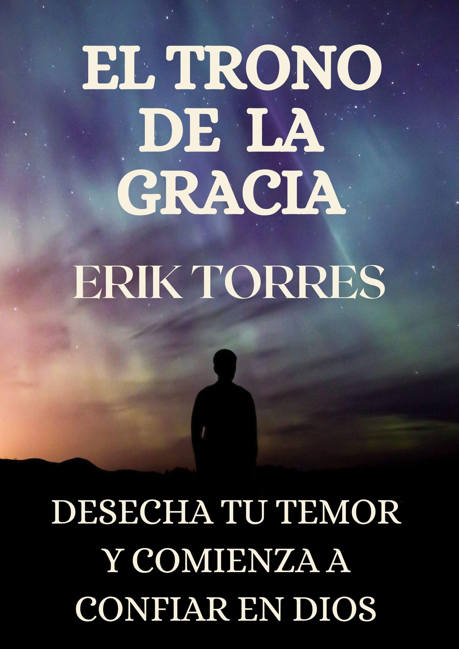 El trono de la gracia: Desecha tu temor y comienza a confiar en Dios ...