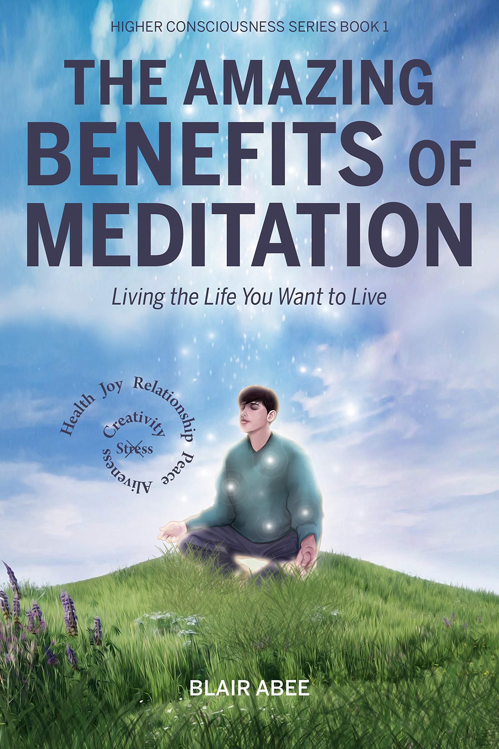 The Amazing Benefits of Meditation Living the Life You've Always