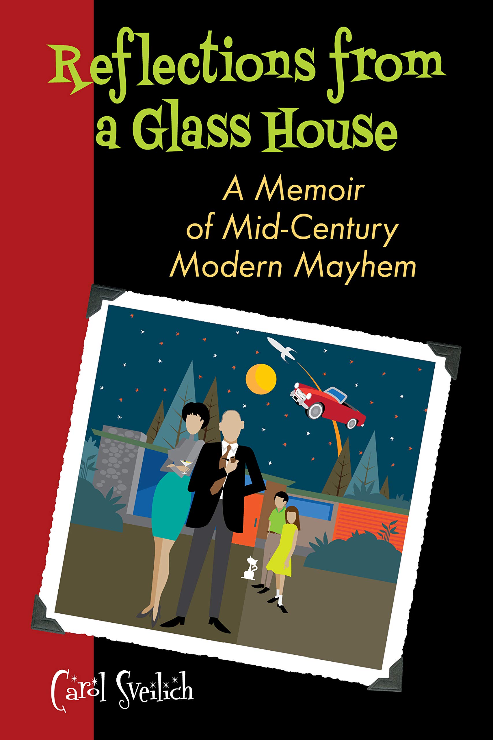 REFLECTIONS FROM A GLASS HOUSE A Memoir of MidCentury Modern Mayhem
