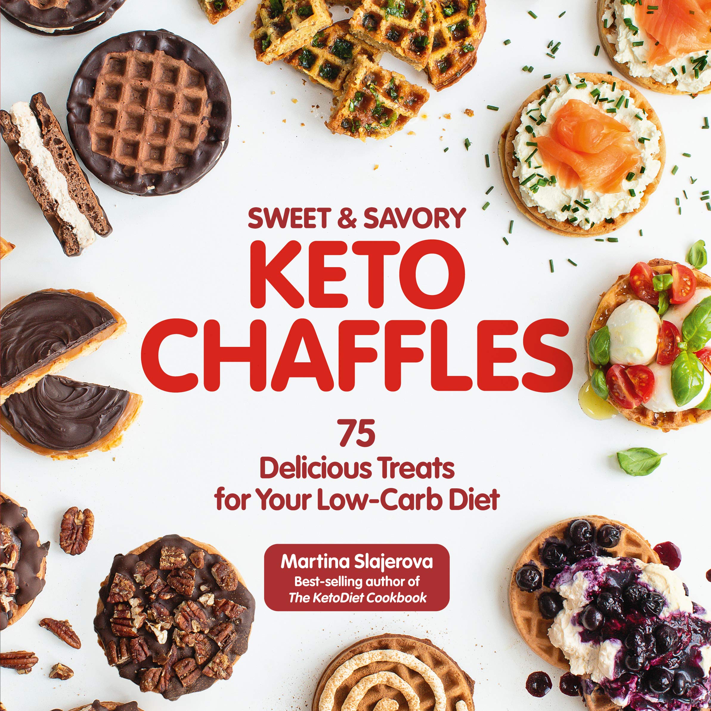 Sweet & Savory Keto Chaffles: 75 Delicious Treats for Your Low-Carb Diet