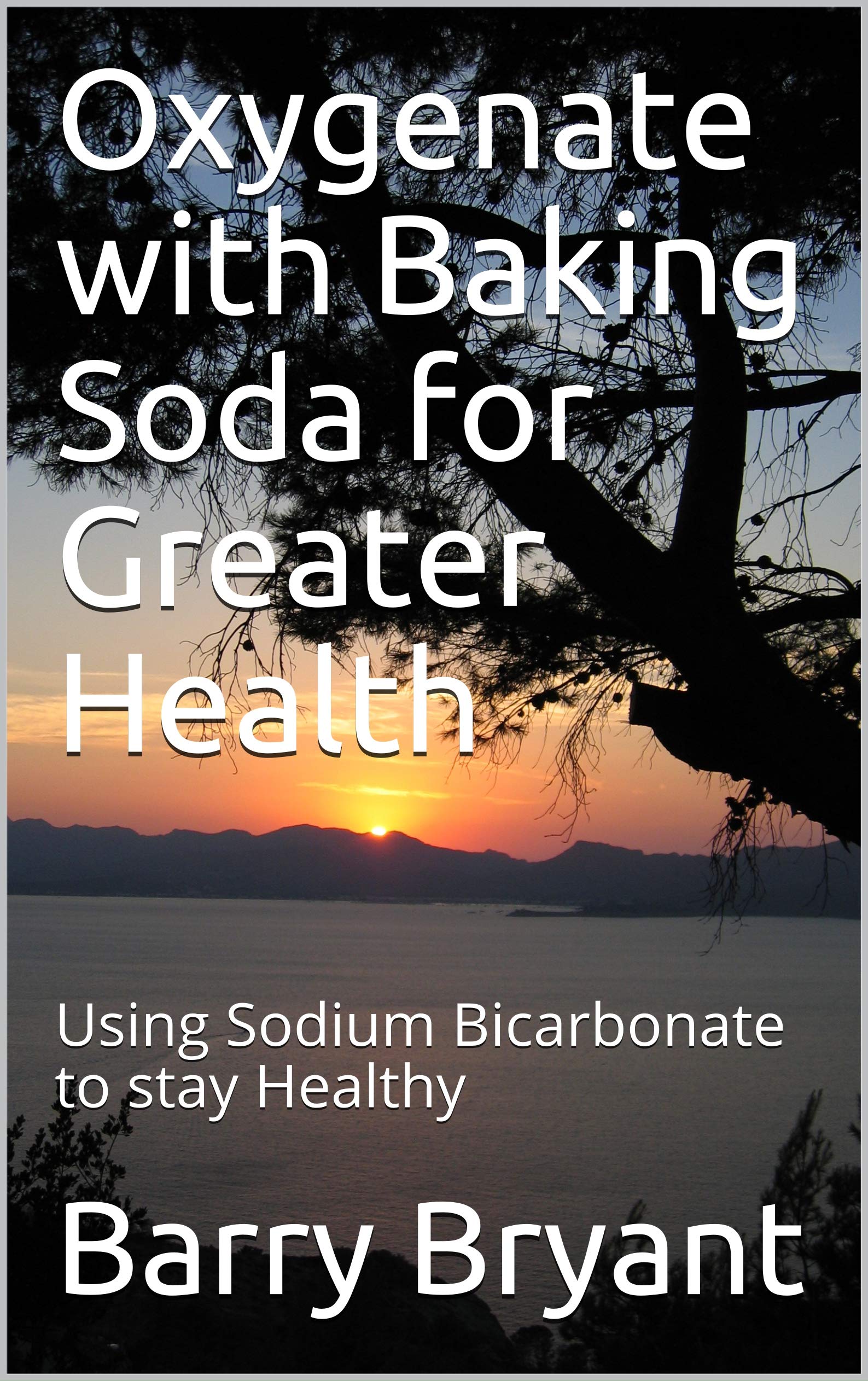 Oxygenate with Baking Soda for Greater Health: Using Sodium Bicarbonate to stay Healthy