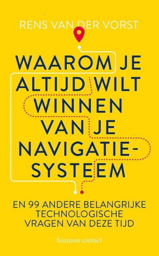 Waarom je altijd wilt winnen van je navigatiesysteem: en 99 andere belangrijke technologische vragen van deze tijd