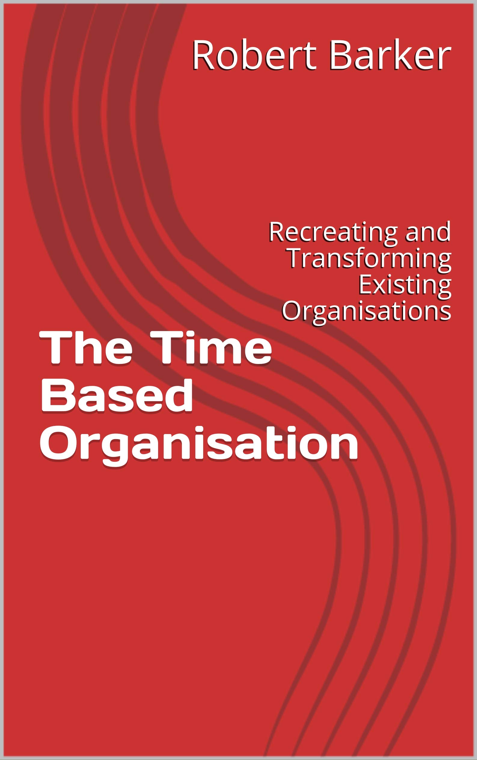 Time Based Book The Time Based Organisation: Recreating and Transforming Existing ...