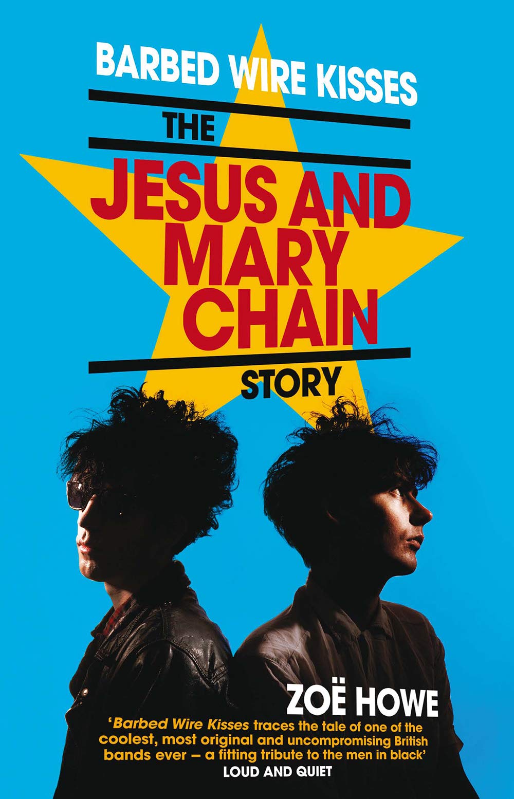 Barbed Wire Kisses The Jesus and Mary Chain Story by Zoë Howe Goodreads