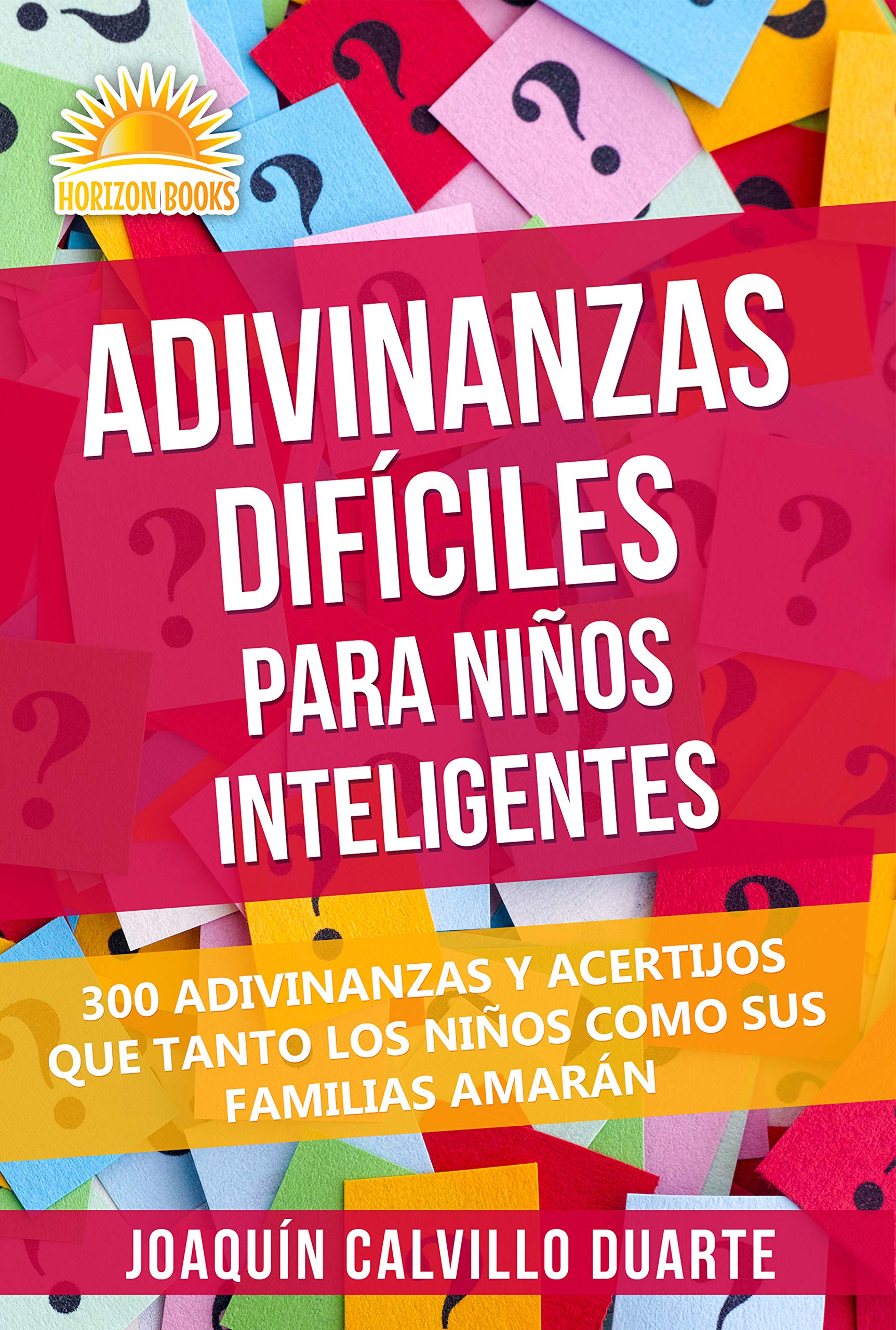 Adivinanzas Difíciles Para Niños Inteligentes : 300 Adivinanzas Y Acertijos Que Tanto Los Niños Como Sus Familias Amarán