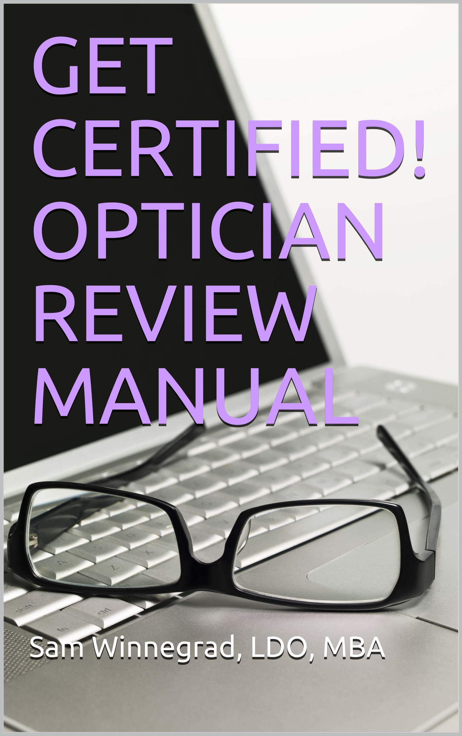 GET CERTIFIED! OPTICIAN REVIEW MANUAL by Sam Winnegrad Goodreads