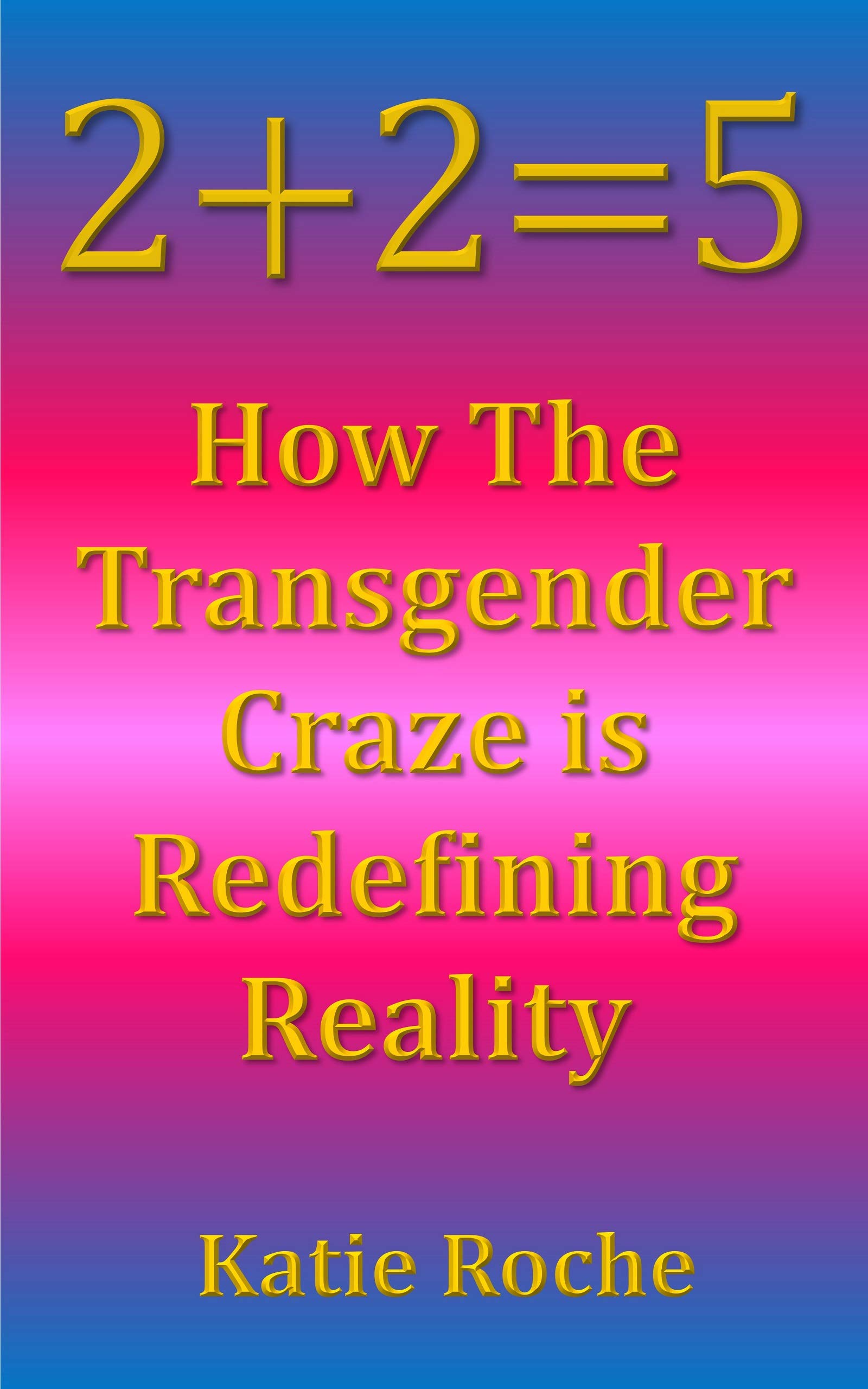 2+2=5: How The Transgender Craze is Redefining Reality