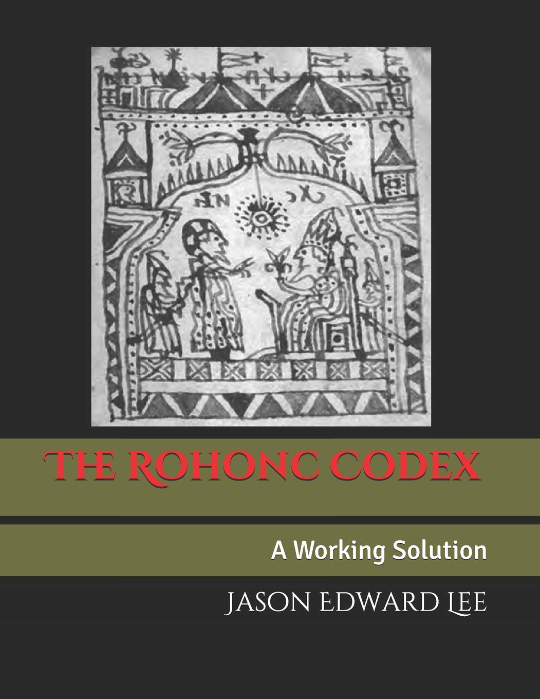 The Rohonc Codex A Working Solution by Jason Edward Lee Goodreads