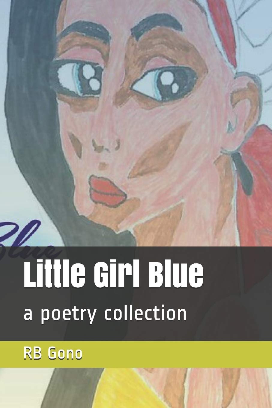 Little Girl Blue A Poetry Collection by R.B. Gono Goodreads