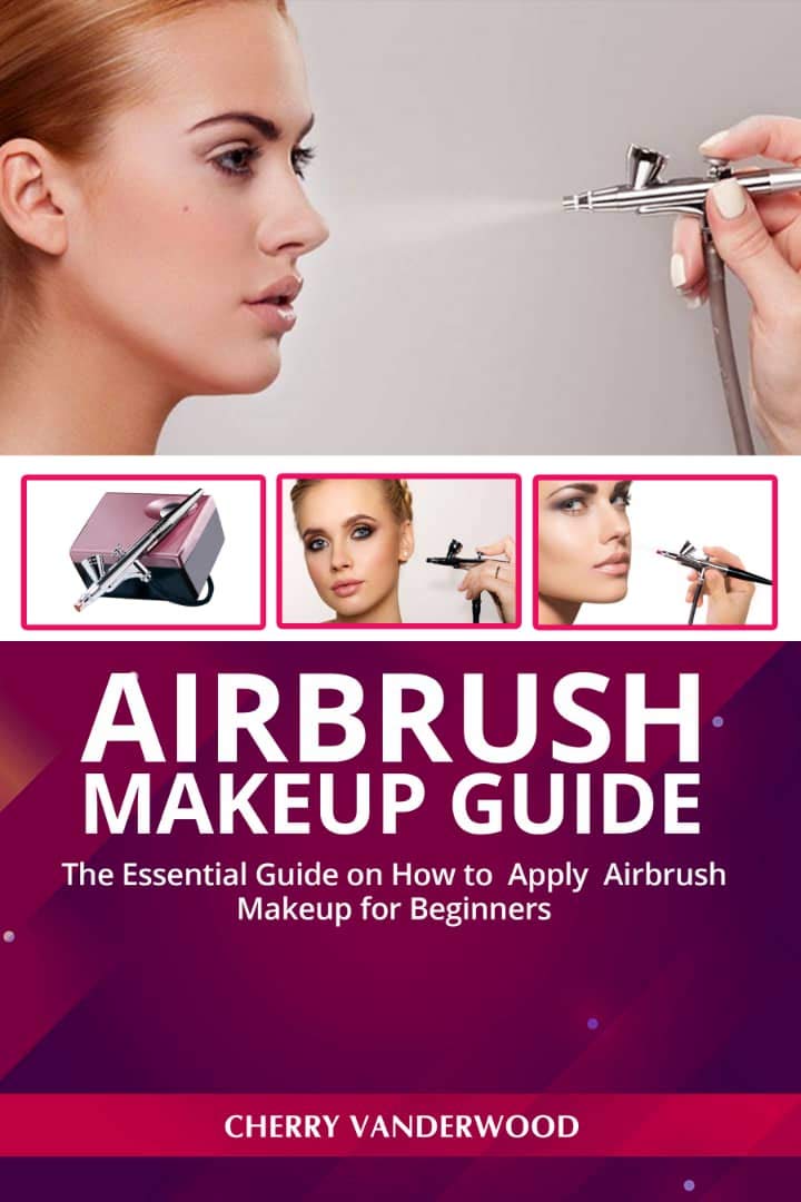 AIRBRUSH MAKEUP GUIDE The Essential Guide on How To Apply Airbrush