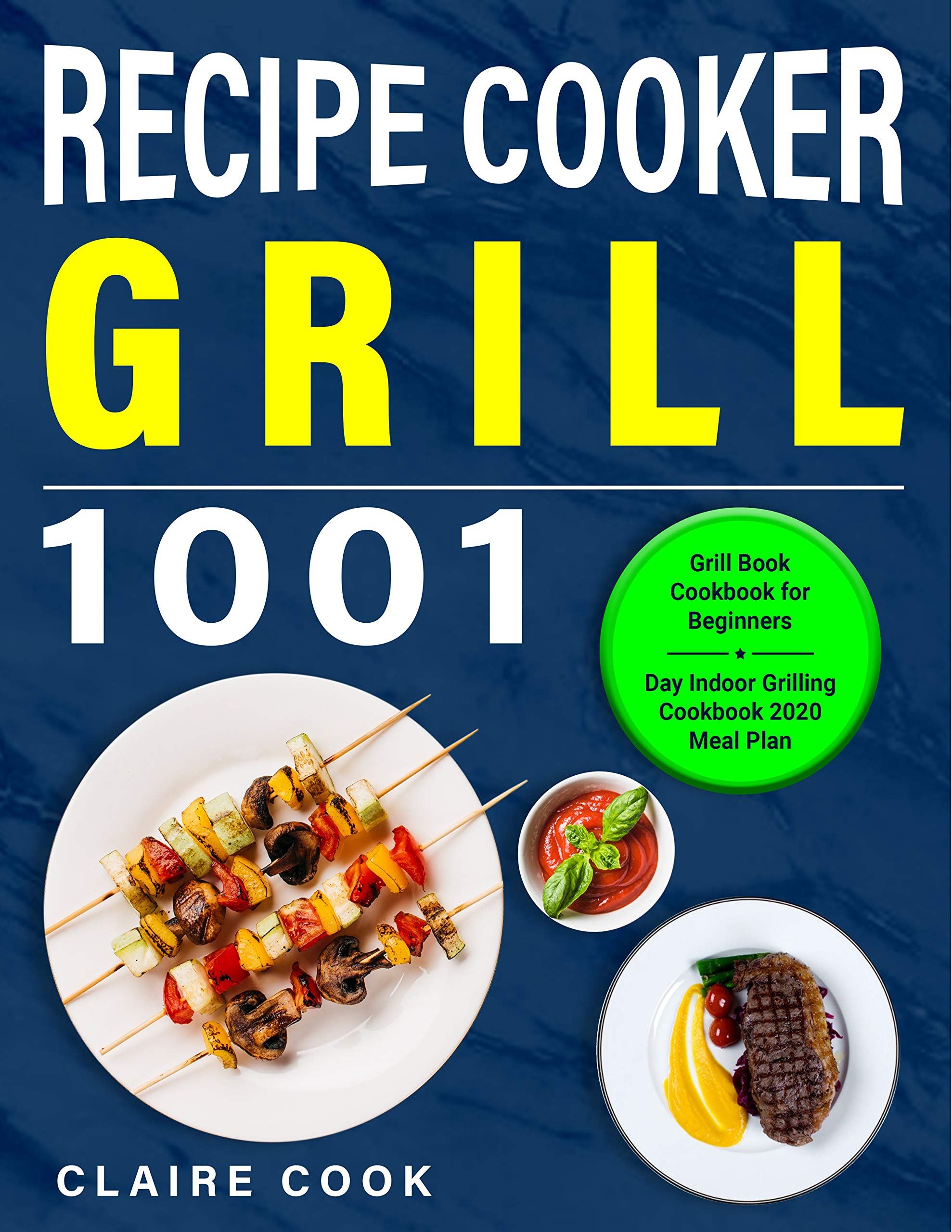 Grill Cookbook for Beginners Grill Recipe Book Cooker 1001 Day Indoor