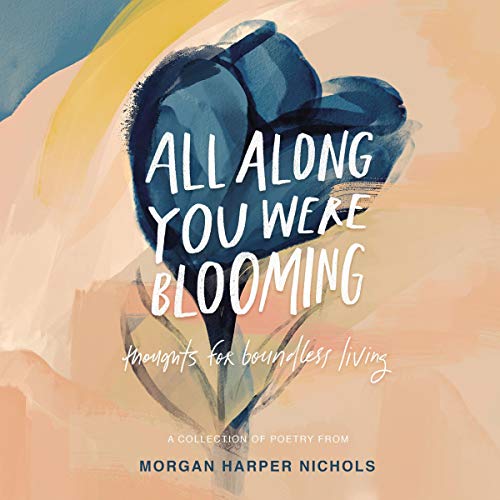 All Along You Were Blooming: Thoughts for Boundless Living