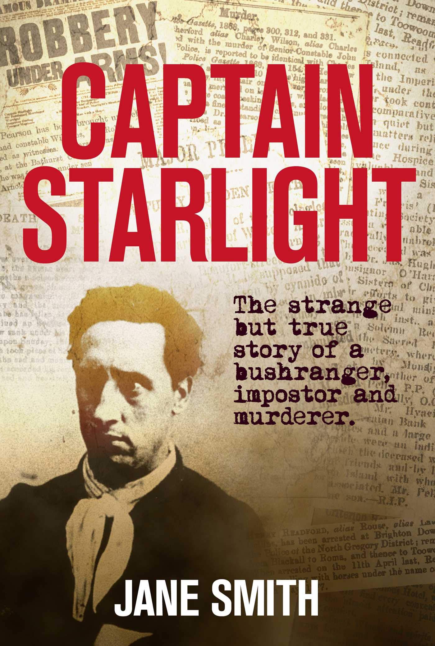 Captain Starlight: The Strange but True Story of a Bushranger, Imposter ...