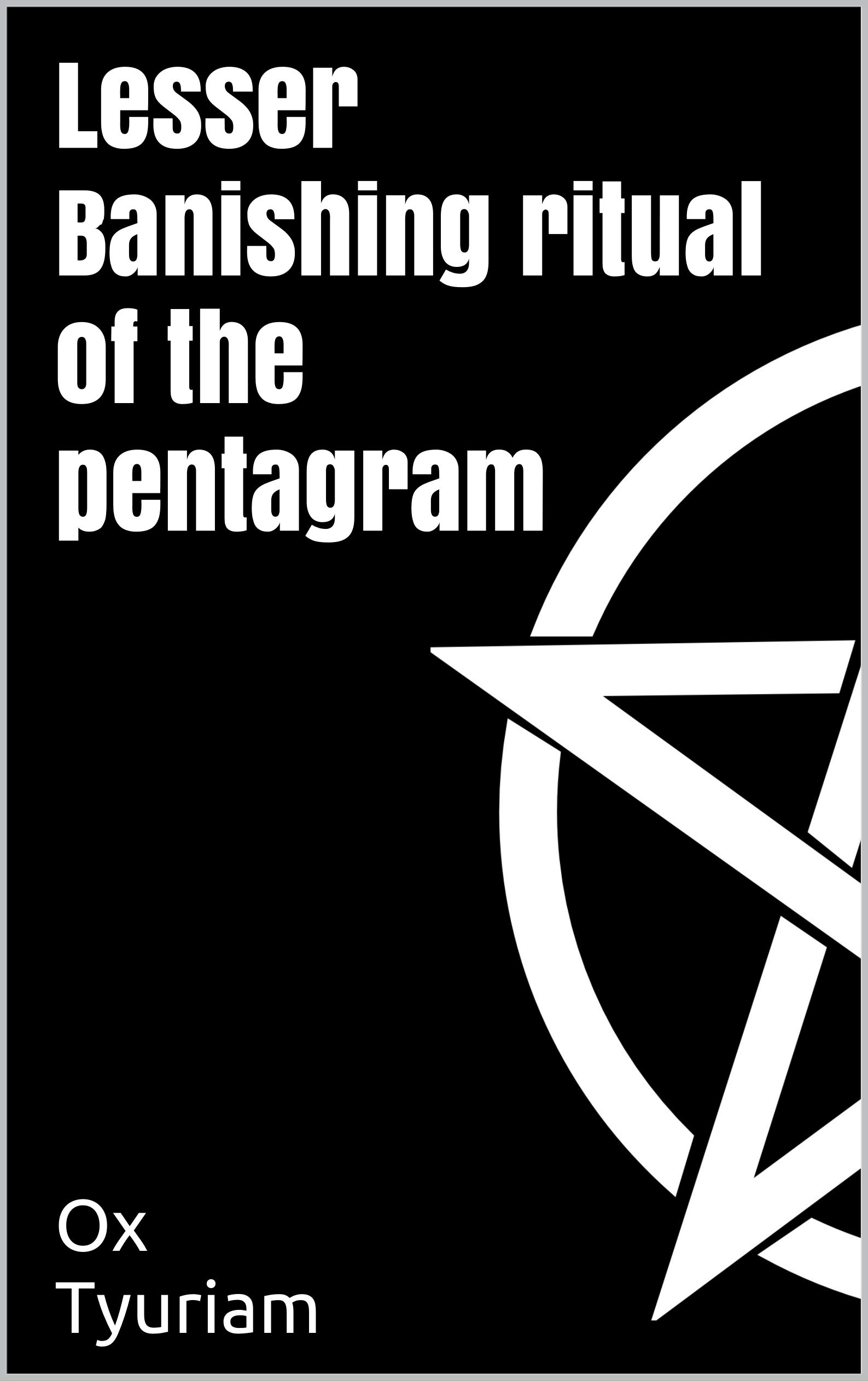Lesser Banishing ritual of the pentagram by Ox Tyuriam | Goodreads