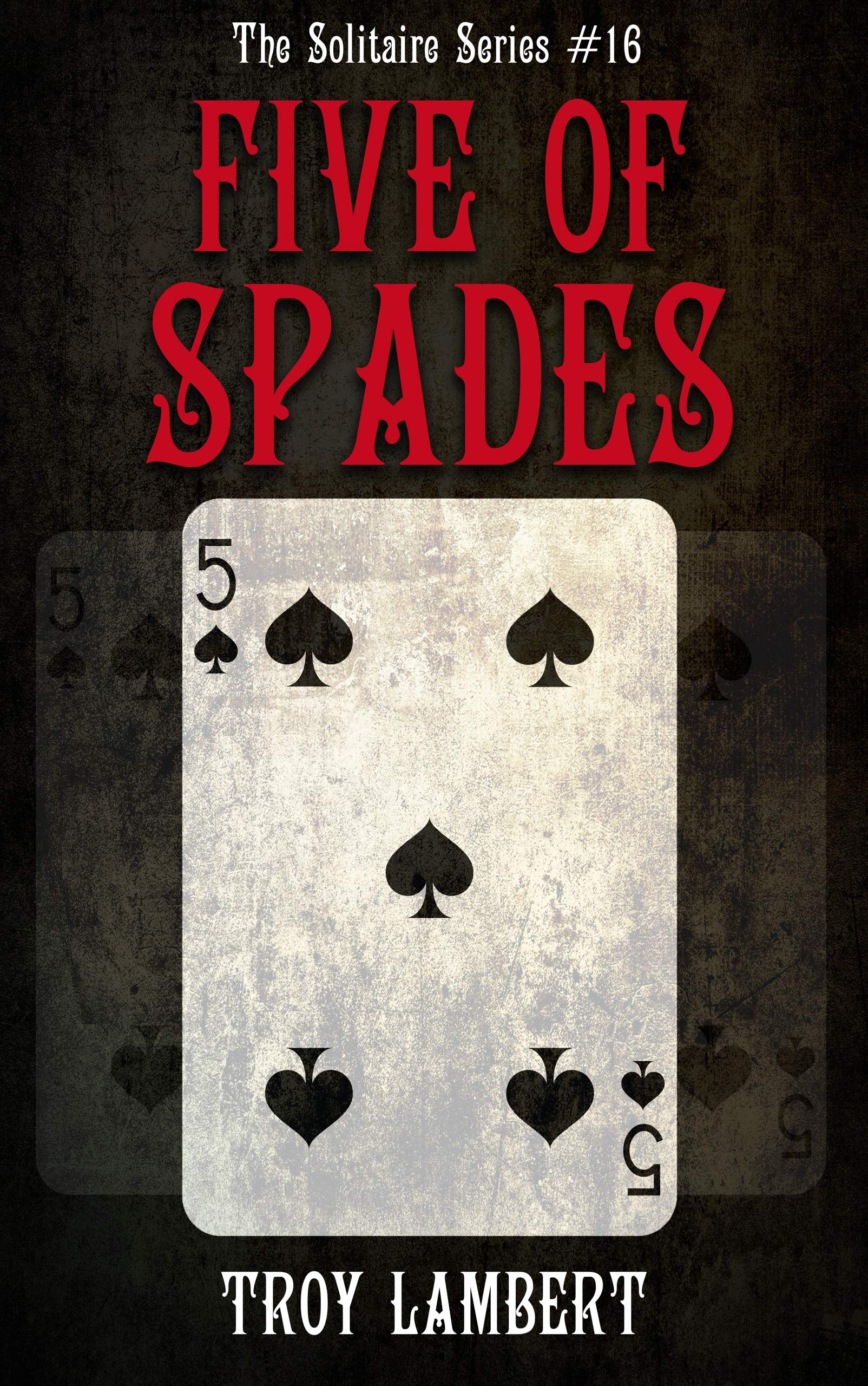 The Five of Spades The Solitaire Series 16 by Troy Lambert Goodreads