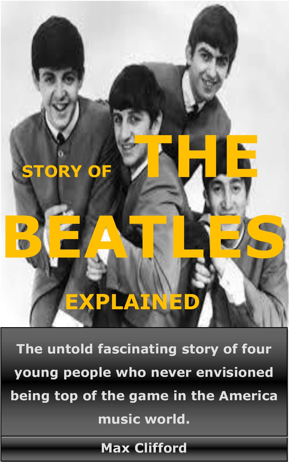 STORY OF THE BEATLES EXPLAINED The untold fascinating story of four