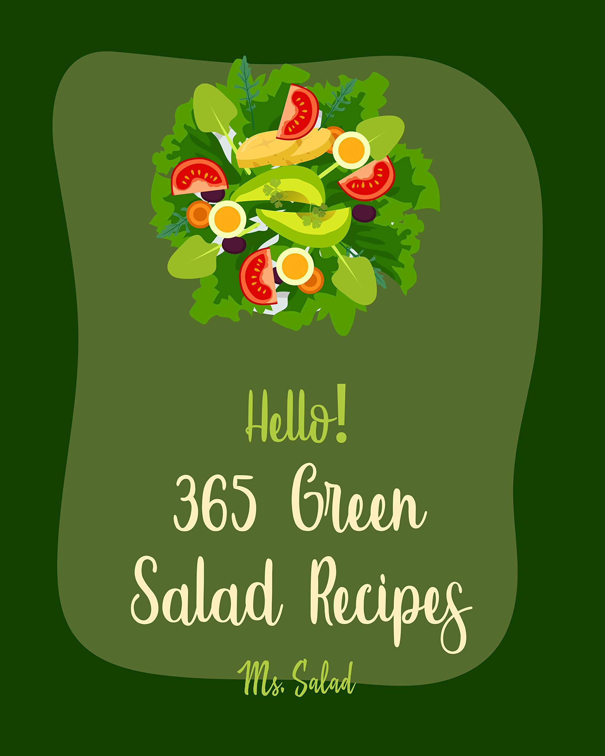Hello! 365 Green Salad Recipes Best Green Salad Cookbook Ever For