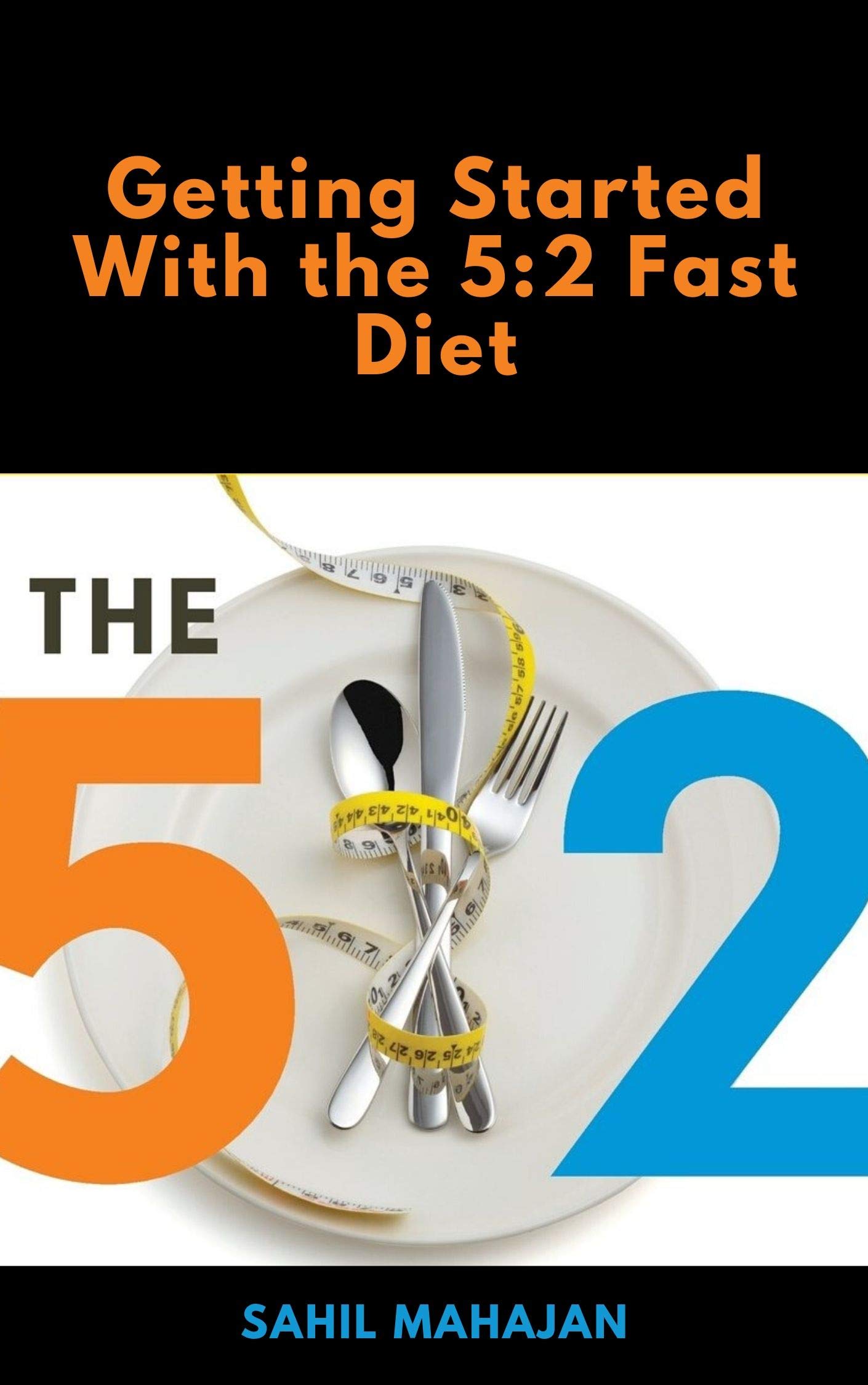 Getting Started With the 5:2 Fast Diet by Sahil Mahajan | Goodreads