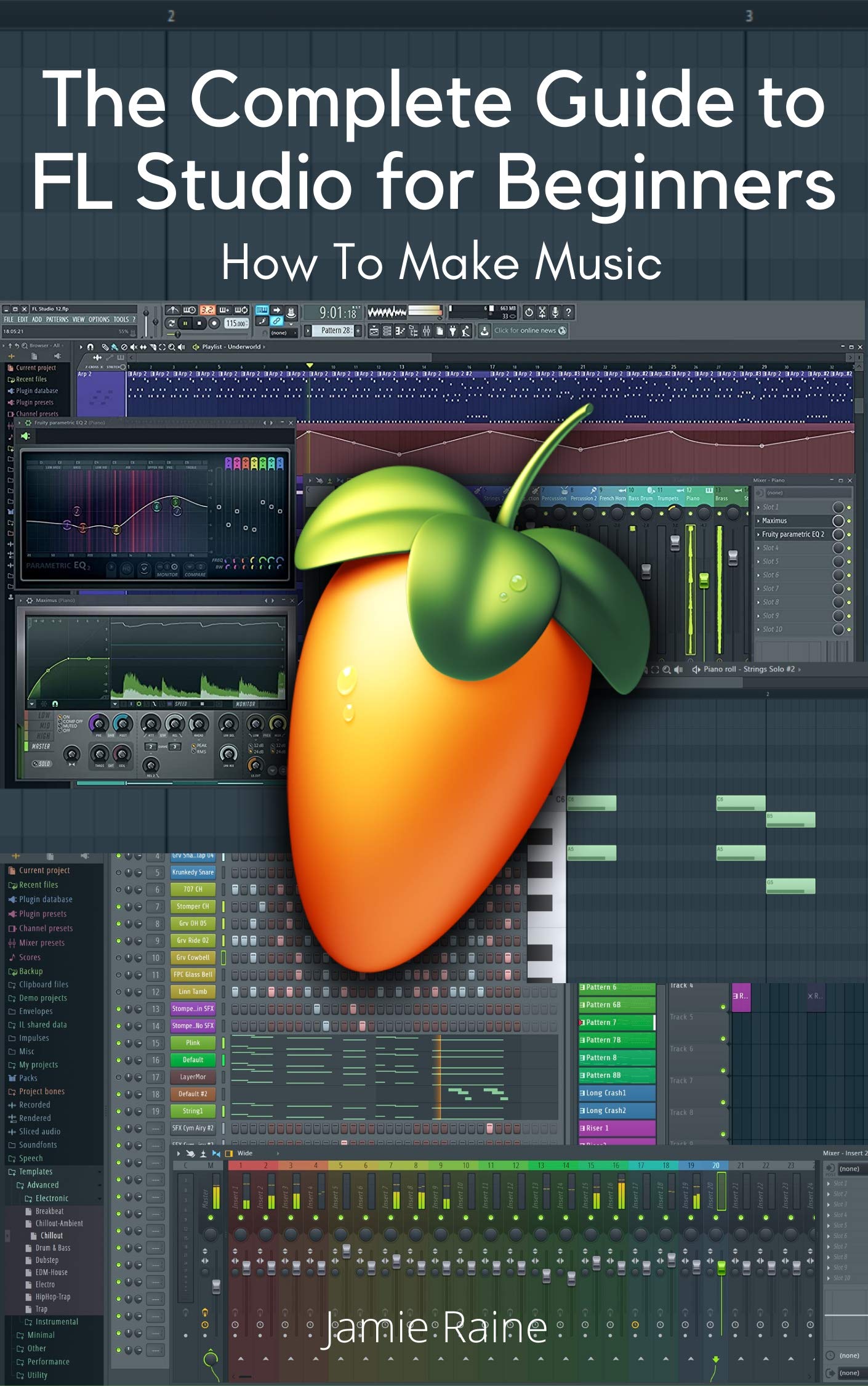 The Complete Guide To FL Studio For Beginners How To Make Music By